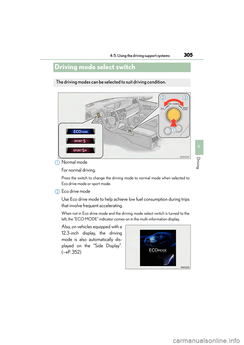 Lexus GS450h 2014 Owners Manual 305
GS450h_OM_OM30D52U_(U)4-5. Using the driving support systems
4
Driving
Driving mode select switch
Normal mode
For normal driving.
Press the switch to change the driving mode to normal mode when se Lexus GS450h 2014 Owners Manual 305
GS450h_OM_OM30D52U_(U)4-5. Using the driving support systems
4
Driving
Driving mode select switch
Normal mode
For normal driving.
Press the switch to change the driving mode to normal mode when se