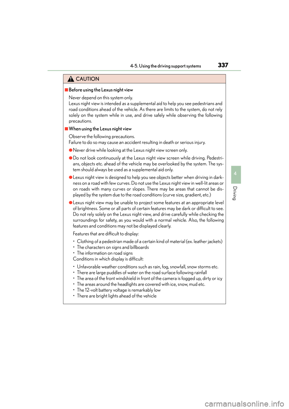 Lexus GS450h 2014 Owners Manual GS450h_OM_OM30D52U_(U)
3374-5. Using the driving support systems
4
Driving
CAUTION
■Before using the Lexus night view
Never depend on this system only.
Lexus night view is intended as a supplemental Lexus GS450h 2014 Owners Manual GS450h_OM_OM30D52U_(U)
3374-5. Using the driving support systems
4
Driving
CAUTION
■Before using the Lexus night view
Never depend on this system only.
Lexus night view is intended as a supplemental