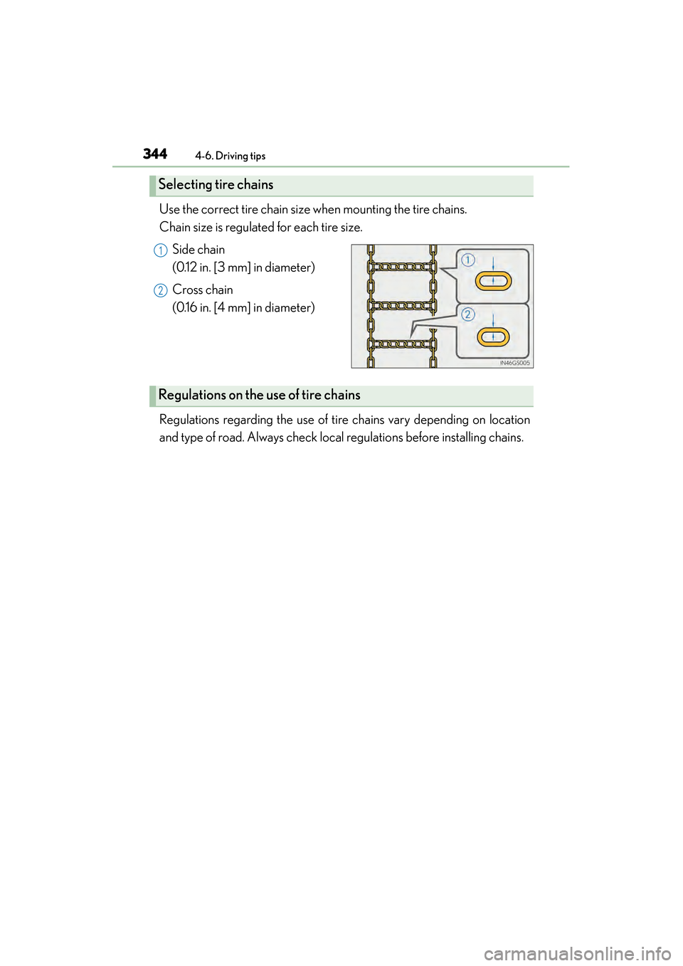 Lexus GS450h 2014  Owners Manual 344
GS450h_OM_OM30D52U_(U)
4-6. Driving tips
Use the correct tire chain size when mounting the tire chains. 
Chain size is regulated for each tire size.
Side chain 
(0.12 in. [3 mm] in diameter)
Cross