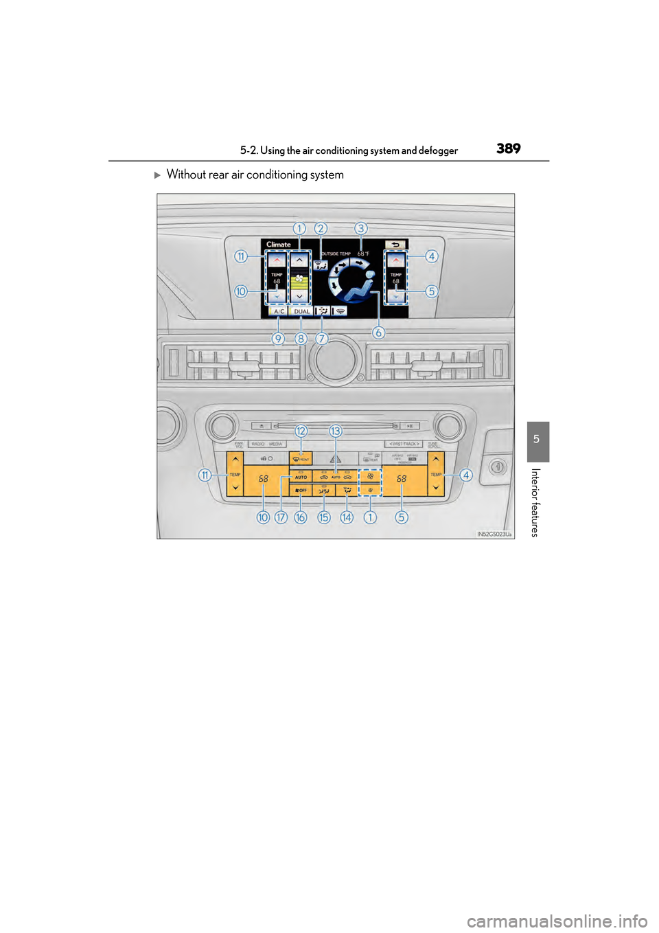 Lexus GS450h 2014  Owners Manual GS450h_OM_OM30D52U_(U)
3895-2. Using the air conditioning system and defogger
5
Interior features
�XWithout rear air conditioning system
GS450h_OM_OM30D52U_(U).book  Page 389  Monday, July 29, 2013  1