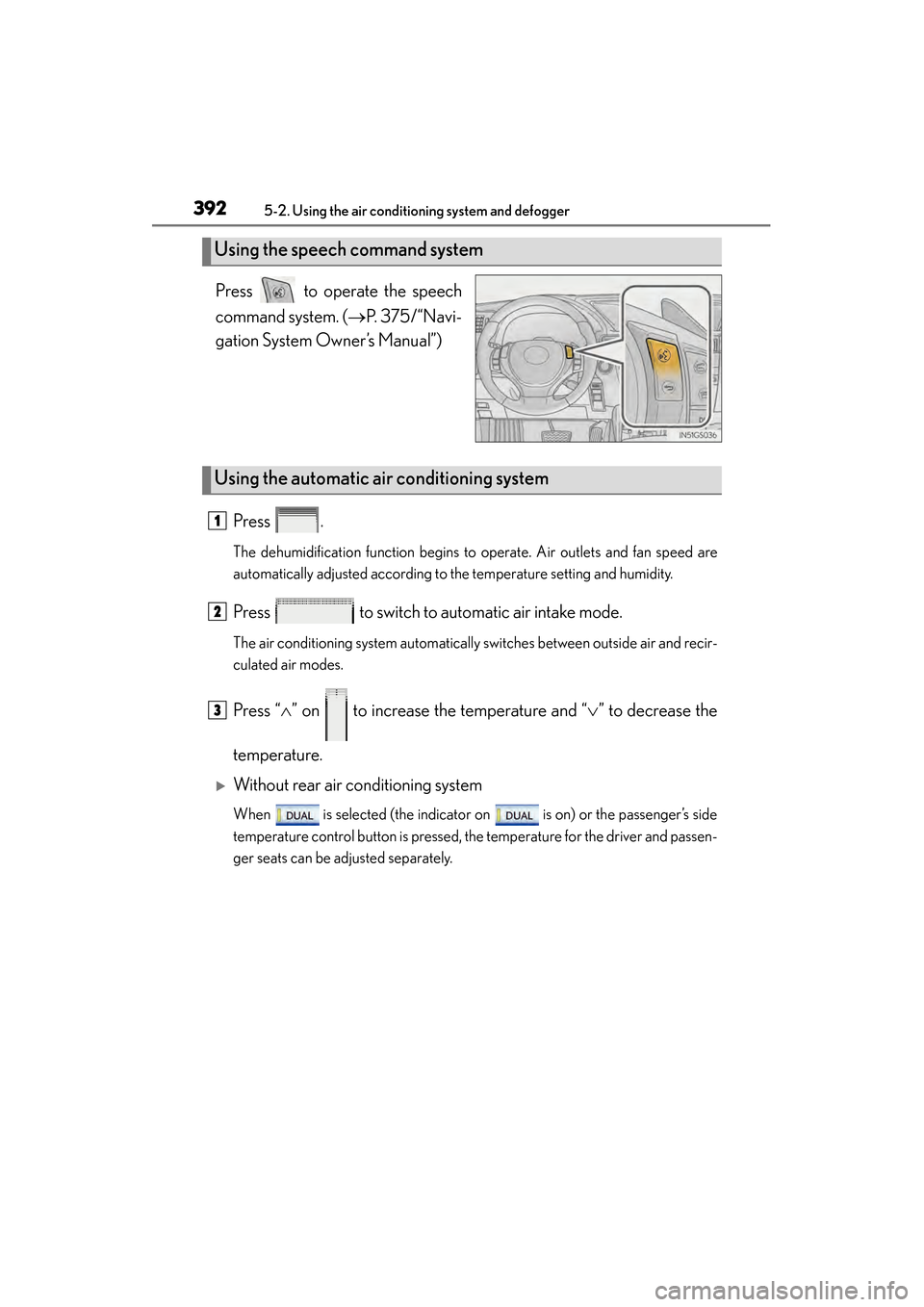 Lexus GS450h 2014  Owners Manual 392
GS450h_OM_OM30D52U_(U)
5-2. Using the air conditioning system and defogger
Press   to operate the speech
command system. (→P. 375/“Navi-
gation System Owner’s Manual”)
Press .
The dehumidi