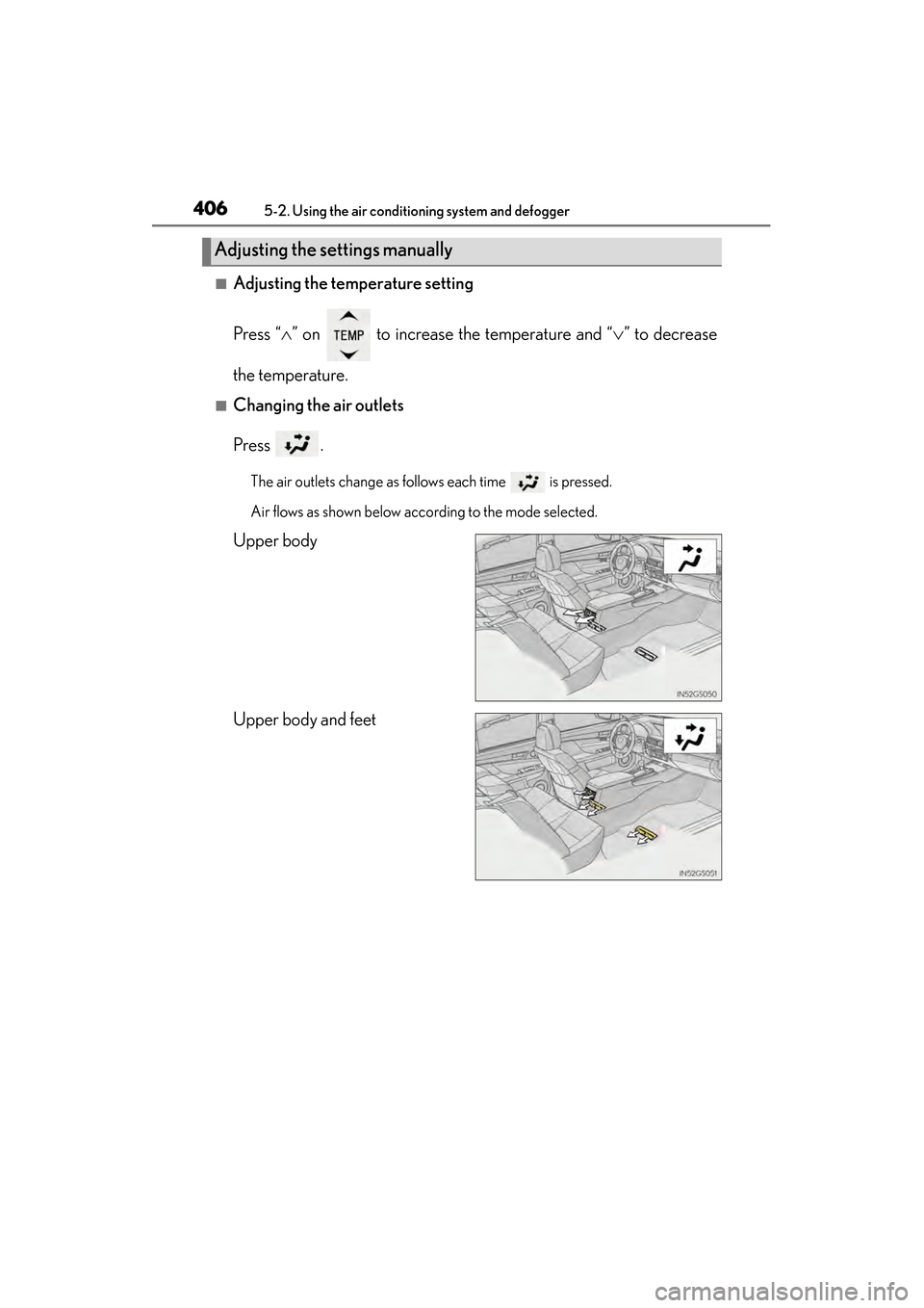 Lexus GS450h 2014 Owners Manual 406
GS450h_OM_OM30D52U_(U)
5-2. Using the air conditioning system and defogger
■Adjusting the temperature setting
Press “∧” on to increase the temperature and “ ∨” to decrease
the temp Lexus GS450h 2014 Owners Manual 406
GS450h_OM_OM30D52U_(U)
5-2. Using the air conditioning system and defogger
■Adjusting the temperature setting
Press “∧” on to increase the temperature and “ ∨” to decrease
the temp
