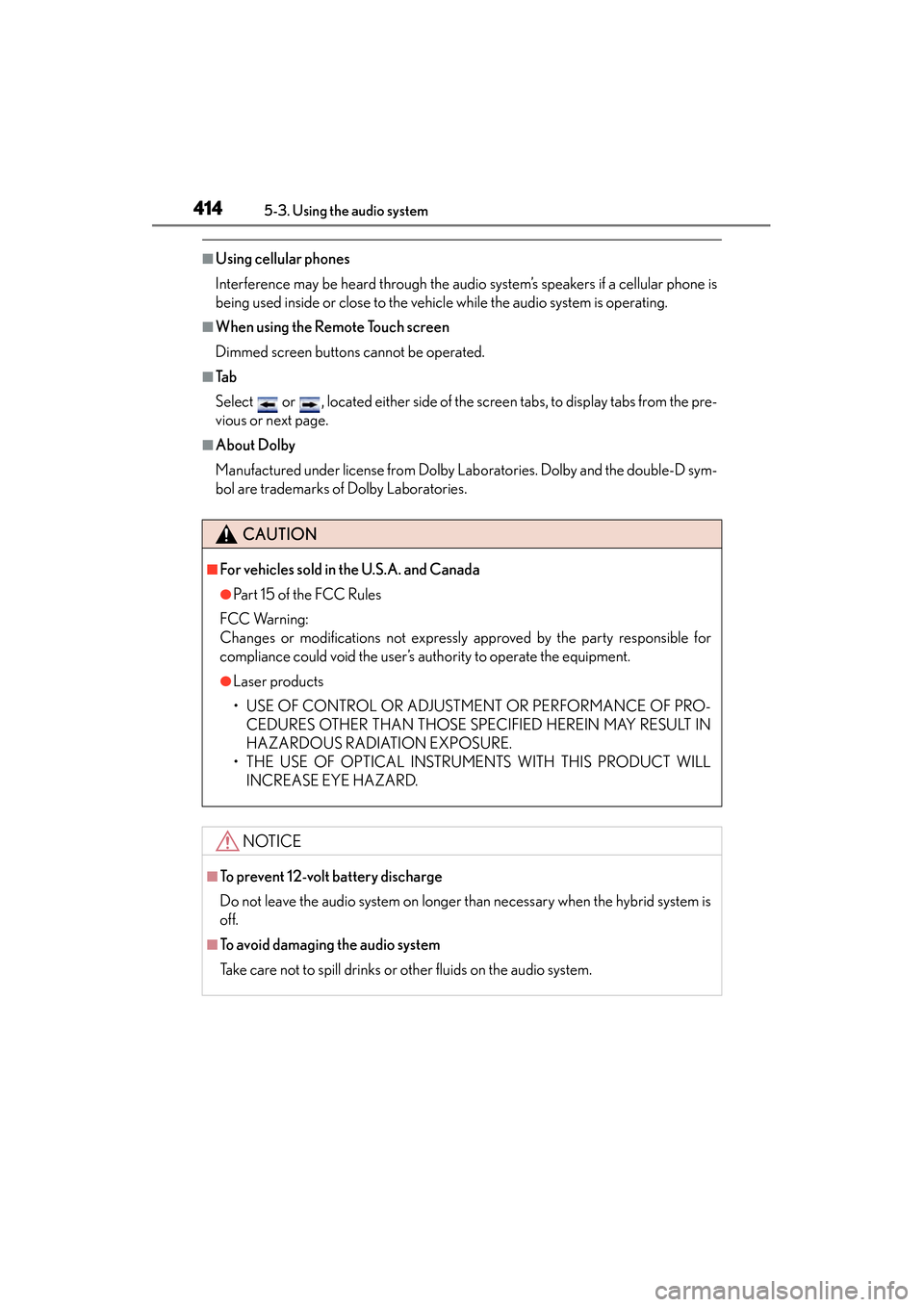 Lexus GS450h 2014 Owners Manual 414
GS450h_OM_OM30D52U_(U)
5-3. Using the audio system
■Using cellular phones
Interference may be heard through the audio system’s speakers if a cellular phone is
being used inside or close to the Lexus GS450h 2014 Owners Manual 414
GS450h_OM_OM30D52U_(U)
5-3. Using the audio system
■Using cellular phones
Interference may be heard through the audio system’s speakers if a cellular phone is
being used inside or close to the