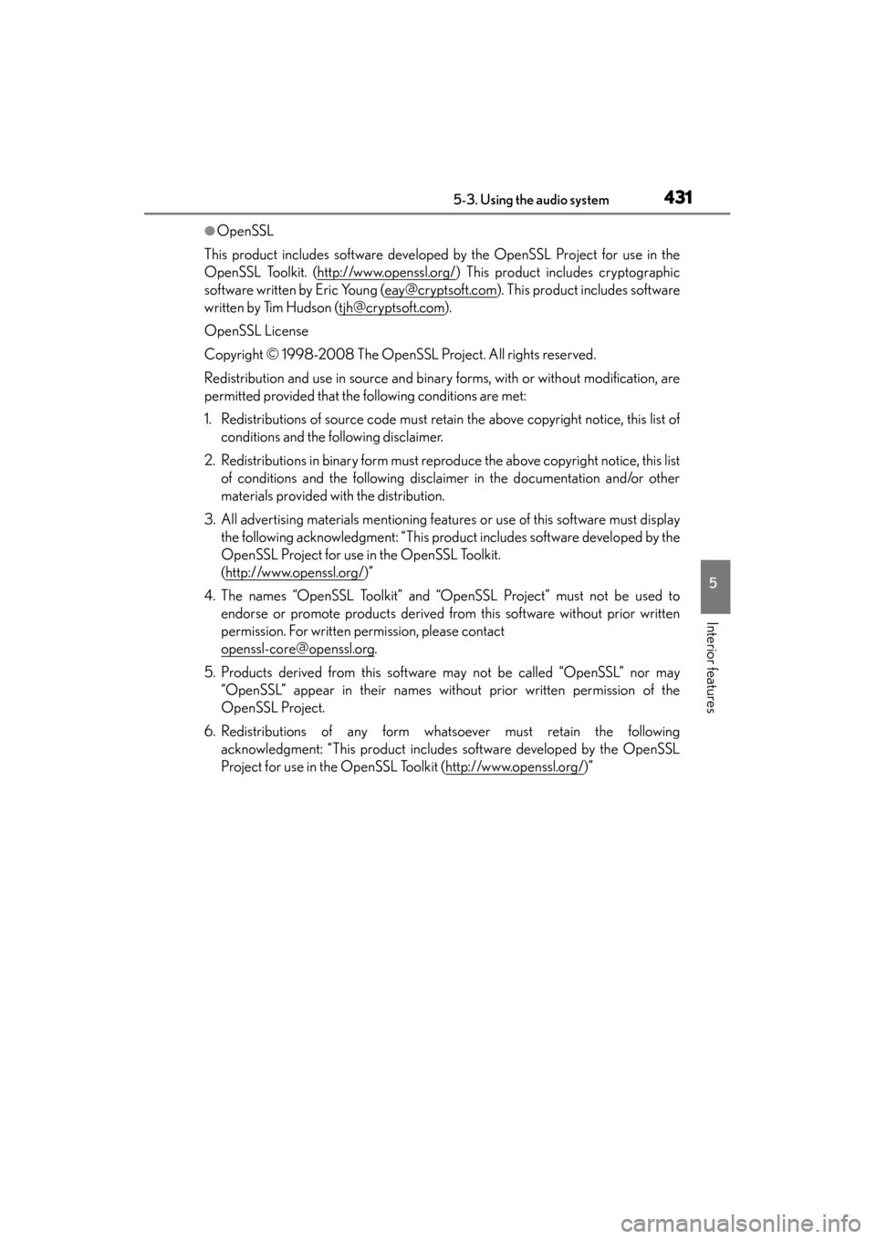 Lexus GS450h 2014 Owners Manual GS450h_OM_OM30D52U_(U)
4315-3. Using the audio system
5
Interior features
●OpenSSL
This product includes software developed by the OpenSSL Project for use in the
OpenSSL Toolkit. (http://www.openssl Lexus GS450h 2014 Owners Manual GS450h_OM_OM30D52U_(U)
4315-3. Using the audio system
5
Interior features
●OpenSSL
This product includes software developed by the OpenSSL Project for use in the
OpenSSL Toolkit. (http://www.openssl