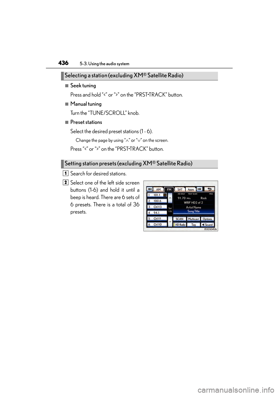 Lexus GS450h 2014 Owners Manual 436
GS450h_OM_OM30D52U_(U)
5-3. Using the audio system
■Seek tuning
Press and hold “<” or “>” on the “PRST•TRACK” button.
■Manual tuning
Turn the “TUNE/SCROLL” knob.
■Preset st Lexus GS450h 2014 Owners Manual 436
GS450h_OM_OM30D52U_(U)
5-3. Using the audio system
■Seek tuning
Press and hold “<” or “>” on the “PRST•TRACK” button.
■Manual tuning
Turn the “TUNE/SCROLL” knob.
■Preset st