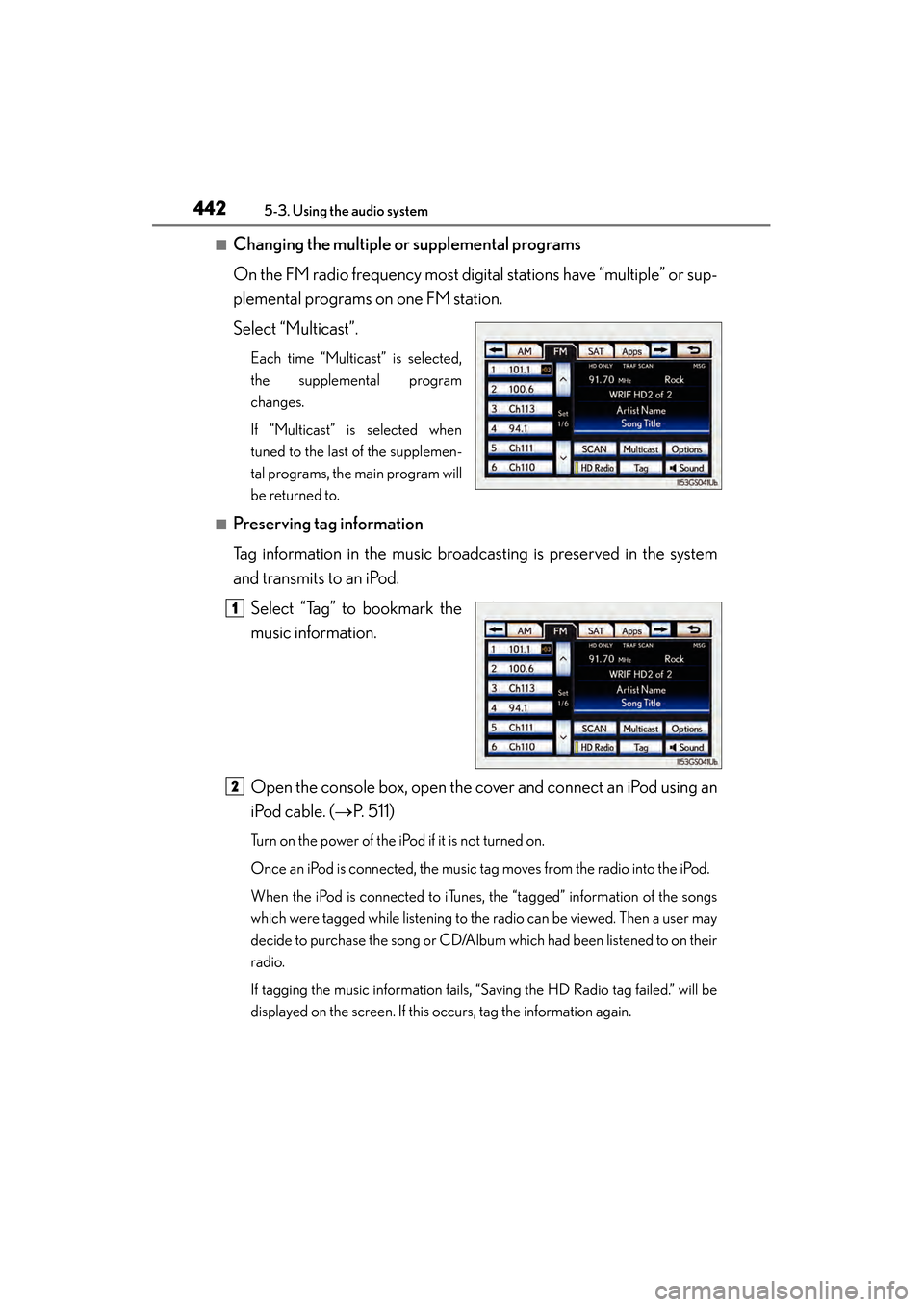 Lexus GS450h 2014 Owners Manual 442
GS450h_OM_OM30D52U_(U)
5-3. Using the audio system
■Changing the multiple or supplemental programs
On the FM radio frequency most digital stations have “multiple” or sup-
plemental programs Lexus GS450h 2014 Owners Manual 442
GS450h_OM_OM30D52U_(U)
5-3. Using the audio system
■Changing the multiple or supplemental programs
On the FM radio frequency most digital stations have “multiple” or sup-
plemental programs