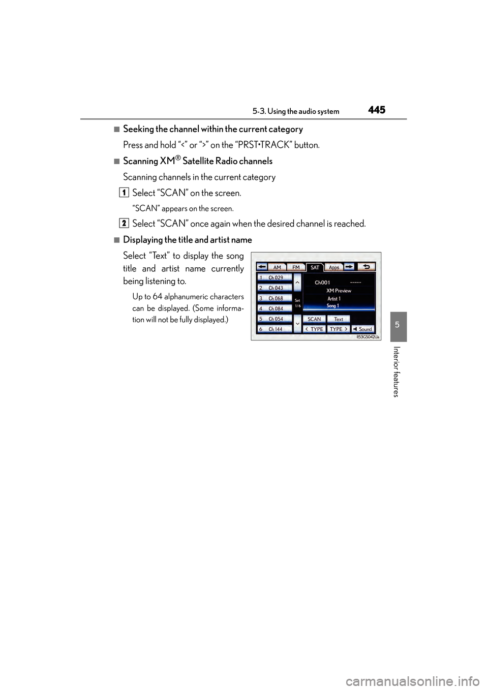 Lexus GS450h 2014 Owners Manual GS450h_OM_OM30D52U_(U)
4455-3. Using the audio system
5
Interior features
■Seeking the channel within the current category
Press and hold “<” or “>” on the “PRST•TRACK” button.
■Scan Lexus GS450h 2014 Owners Manual GS450h_OM_OM30D52U_(U)
4455-3. Using the audio system
5
Interior features
■Seeking the channel within the current category
Press and hold “<” or “>” on the “PRST•TRACK” button.
■Scan