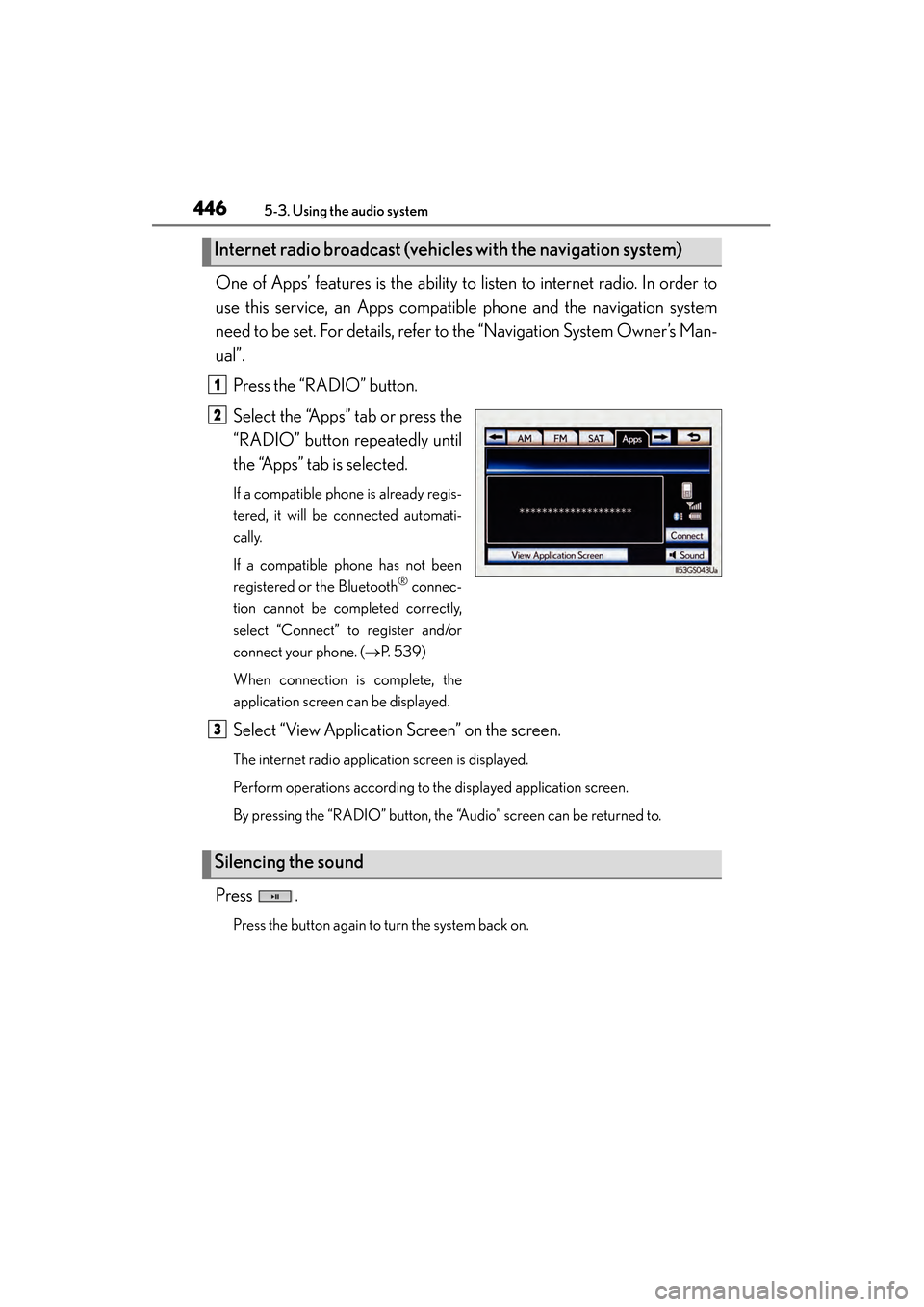 Lexus GS450h 2014 Owners Manual 446
GS450h_OM_OM30D52U_(U)
5-3. Using the audio system
One of Apps’ features is the ability to listen to internet radio. In order to
use this service, an Apps compatible phone and the navigation sys Lexus GS450h 2014 Owners Manual 446
GS450h_OM_OM30D52U_(U)
5-3. Using the audio system
One of Apps’ features is the ability to listen to internet radio. In order to
use this service, an Apps compatible phone and the navigation sys