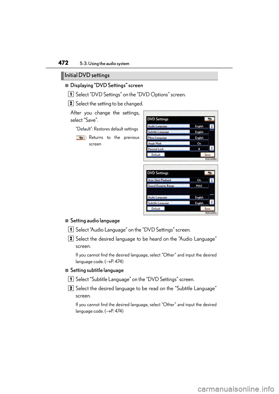 Lexus GS450h 2014 Owners Manual 472
GS450h_OM_OM30D52U_(U)
5-3. Using the audio system
■Displaying “DVD Settings” screenSelect “DVD Settings” on the “DVD Options” screen.
Select the setting to be changed.
After you cha Lexus GS450h 2014 Owners Manual 472
GS450h_OM_OM30D52U_(U)
5-3. Using the audio system
■Displaying “DVD Settings” screenSelect “DVD Settings” on the “DVD Options” screen.
Select the setting to be changed.
After you cha