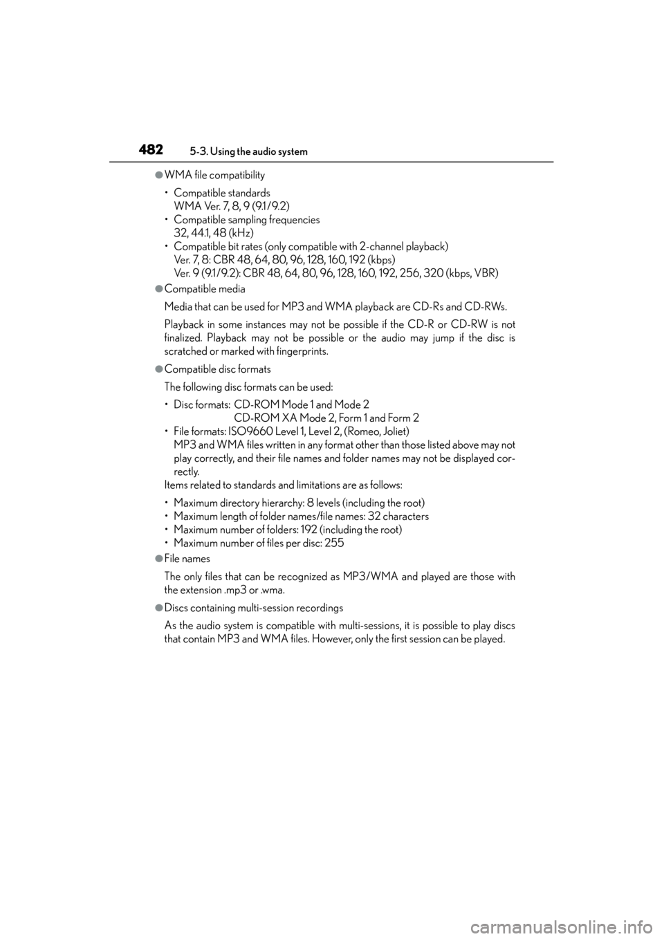 Lexus GS450h 2014 Owners Manual 482
GS450h_OM_OM30D52U_(U)
5-3. Using the audio system
●WMA file compatibility
• Compatible standardsWMA Ver. 7, 8, 9 (9.1 /9.2)
• Compatible sampling frequencies 32, 44.1, 48 (kHz)
• Compatib Lexus GS450h 2014 Owners Manual 482
GS450h_OM_OM30D52U_(U)
5-3. Using the audio system
●WMA file compatibility
• Compatible standardsWMA Ver. 7, 8, 9 (9.1 /9.2)
• Compatible sampling frequencies 32, 44.1, 48 (kHz)
• Compatib