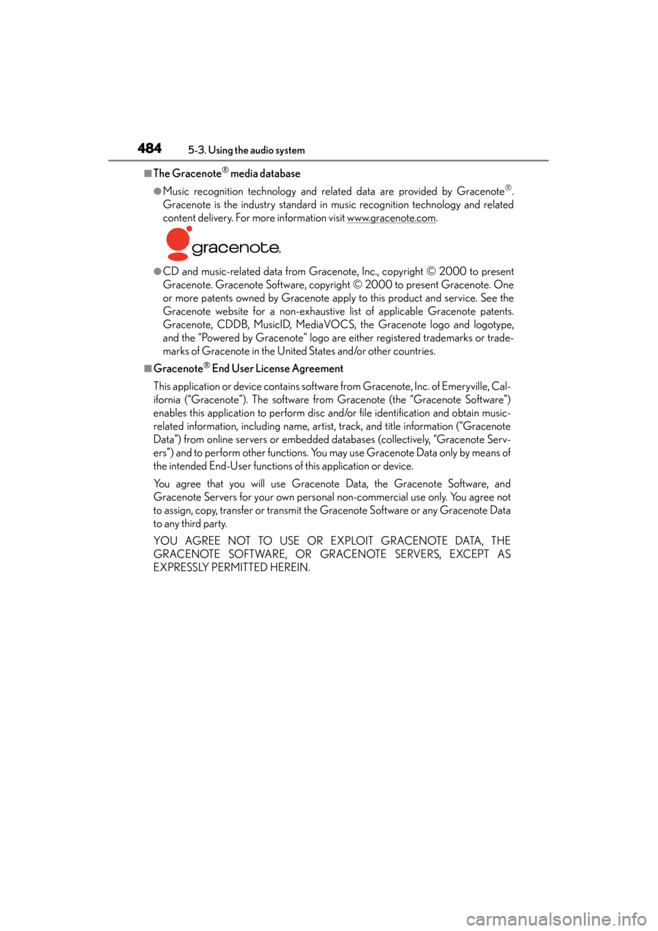Lexus GS450h 2014 Owners Manual 484
GS450h_OM_OM30D52U_(U)
5-3. Using the audio system
■The Gracenote® media database
●Music recognition technology and related data are provided by Gracenote®.
Gracenote is the industry standar Lexus GS450h 2014 Owners Manual 484
GS450h_OM_OM30D52U_(U)
5-3. Using the audio system
■The Gracenote® media database
●Music recognition technology and related data are provided by Gracenote®.
Gracenote is the industry standar
