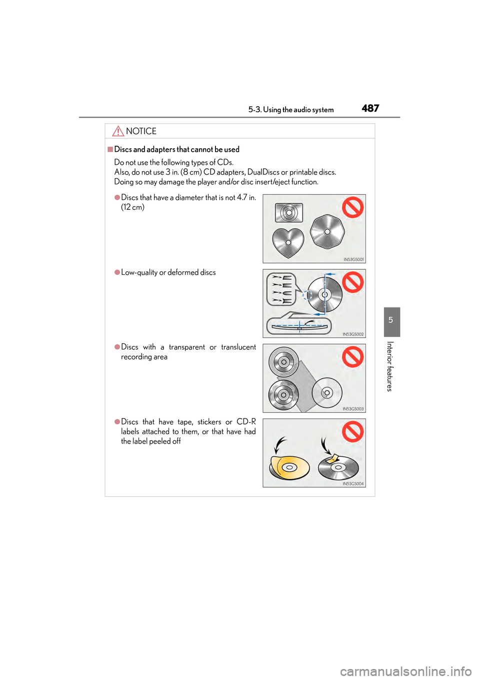 Lexus GS450h 2014 Owners Manual GS450h_OM_OM30D52U_(U)
4875-3. Using the audio system
5
Interior features
NOTICE
■Discs and adapters that cannot be used
Do not use the following types of CDs.
Also, do not use 3 in. (8 cm) CD adapt Lexus GS450h 2014 Owners Manual GS450h_OM_OM30D52U_(U)
4875-3. Using the audio system
5
Interior features
NOTICE
■Discs and adapters that cannot be used
Do not use the following types of CDs.
Also, do not use 3 in. (8 cm) CD adapt