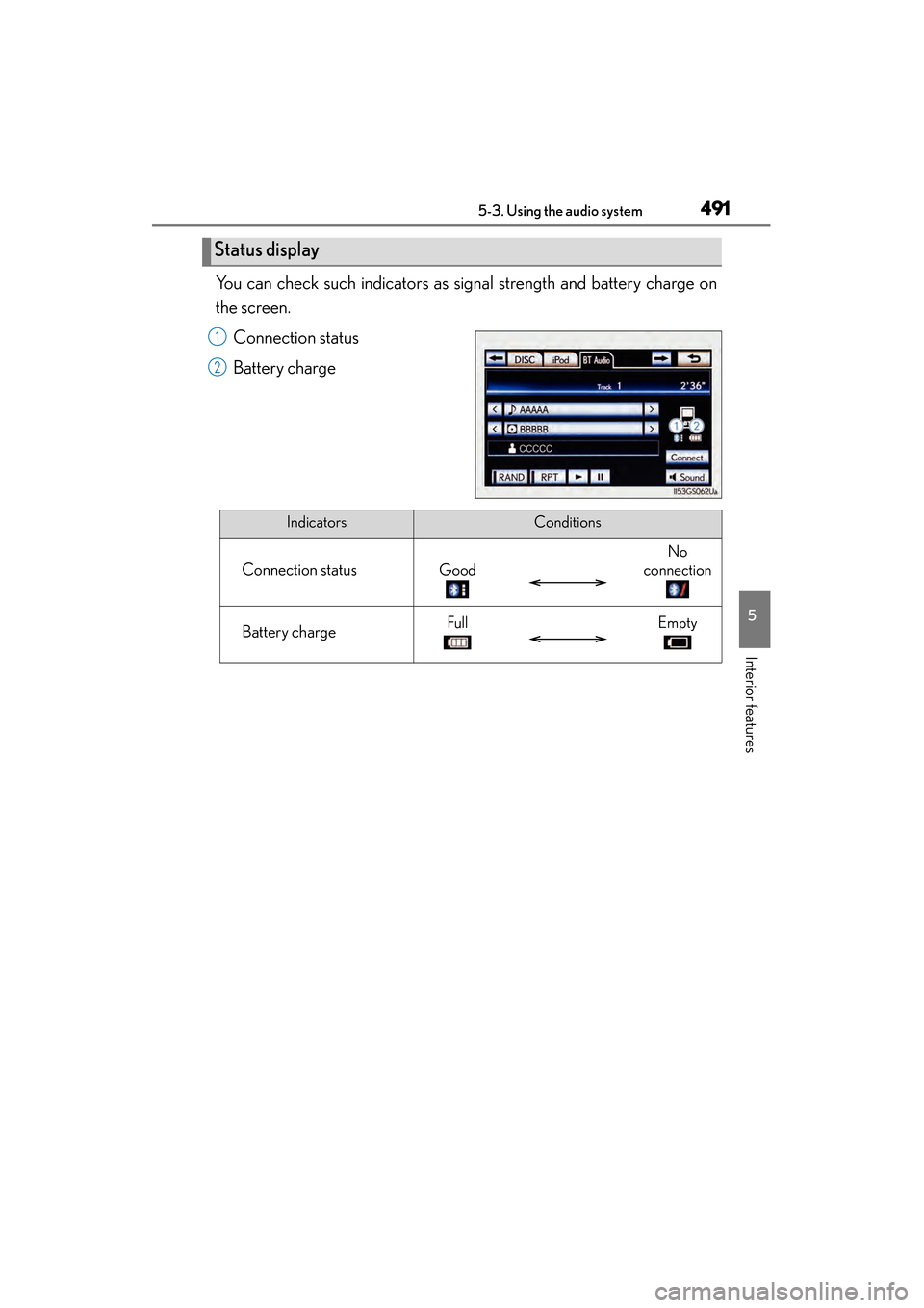 Lexus GS450h 2014 Owners Manual GS450h_OM_OM30D52U_(U)
4915-3. Using the audio system
5
Interior features
You can check such indicators as signal strength and battery charge on
the screen.Connection status
Battery charge
Status disp Lexus GS450h 2014 Owners Manual GS450h_OM_OM30D52U_(U)
4915-3. Using the audio system
5
Interior features
You can check such indicators as signal strength and battery charge on
the screen.Connection status
Battery charge
Status disp
