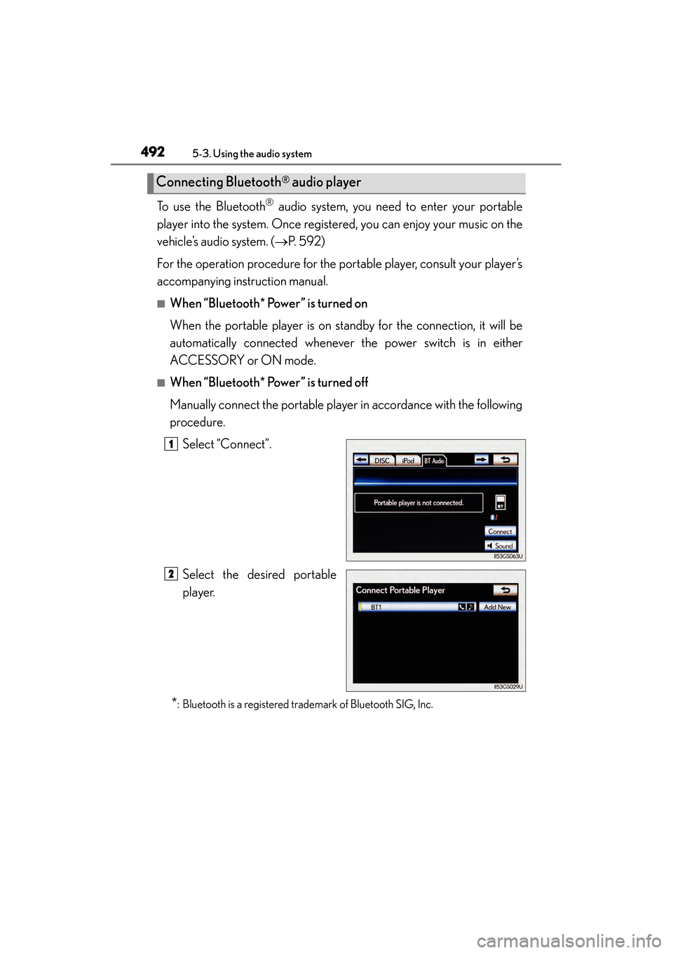 Lexus GS450h 2014 Owners Manual 492
GS450h_OM_OM30D52U_(U)
5-3. Using the audio system
To use the Bluetooth® audio system, you need to enter your portable
player into the system. Once registered, you can enjoy your music on the
veh Lexus GS450h 2014 Owners Manual 492
GS450h_OM_OM30D52U_(U)
5-3. Using the audio system
To use the Bluetooth® audio system, you need to enter your portable
player into the system. Once registered, you can enjoy your music on the
veh