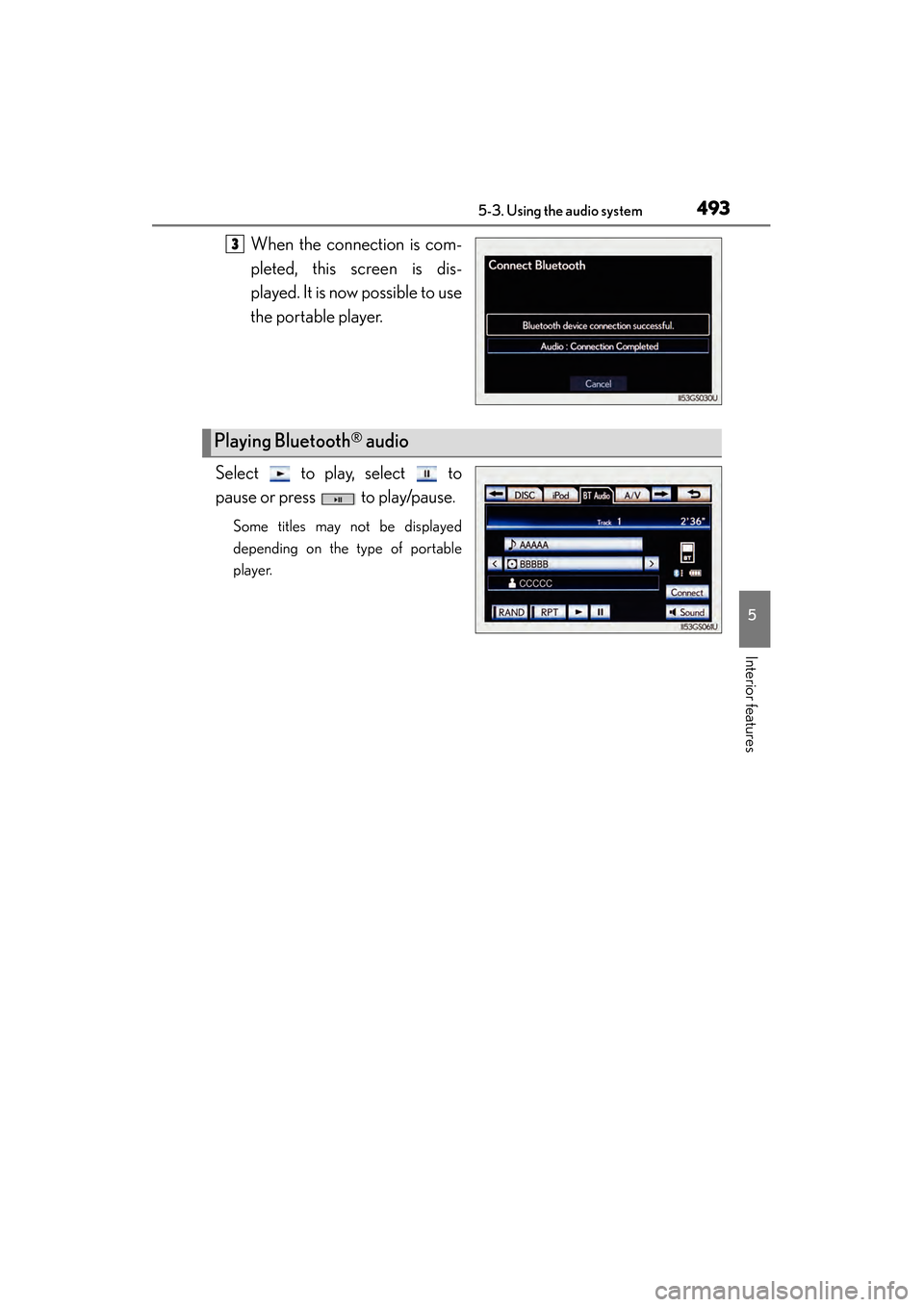 Lexus GS450h 2014 Owners Manual GS450h_OM_OM30D52U_(U)
4935-3. Using the audio system
5
Interior features
When the connection is com-
pleted, this screen is dis-
played. It is now possible to use
the portable player.
Select to pla Lexus GS450h 2014 Owners Manual GS450h_OM_OM30D52U_(U)
4935-3. Using the audio system
5
Interior features
When the connection is com-
pleted, this screen is dis-
played. It is now possible to use
the portable player.
Select to pla