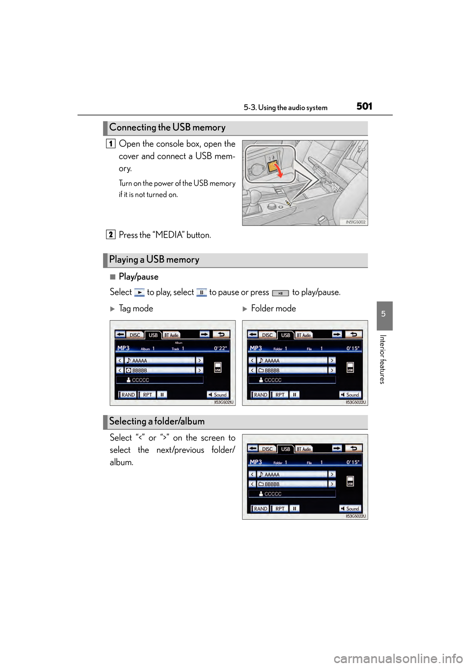 Lexus GS450h 2014 Owners Manual GS450h_OM_OM30D52U_(U)
5015-3. Using the audio system
5
Interior features
Open the console box, open the
cover and connect a USB mem-
ory.
Turn on the power of the USB memory
if it is not turned on.
P Lexus GS450h 2014 Owners Manual GS450h_OM_OM30D52U_(U)
5015-3. Using the audio system
5
Interior features
Open the console box, open the
cover and connect a USB mem-
ory.
Turn on the power of the USB memory
if it is not turned on.
P
