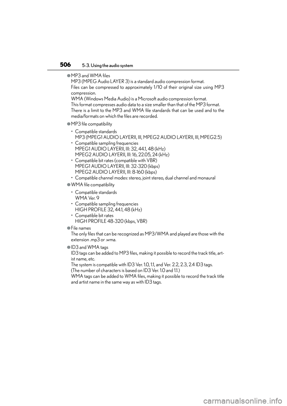 Lexus GS450h 2014 Owners Manual 506
GS450h_OM_OM30D52U_(U)
5-3. Using the audio system
●MP3 and WMA files
MP3 (MPEG Audio LAYER 3) is a standard audio compression format.
Files can be compressed to approximately 1 /10 of their ori Lexus GS450h 2014 Owners Manual 506
GS450h_OM_OM30D52U_(U)
5-3. Using the audio system
●MP3 and WMA files
MP3 (MPEG Audio LAYER 3) is a standard audio compression format.
Files can be compressed to approximately 1 /10 of their ori