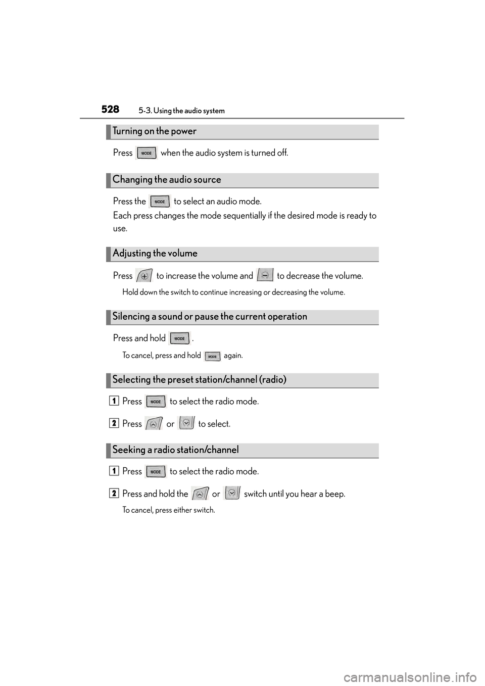 Lexus GS450h 2014 Owners Manual 528
GS450h_OM_OM30D52U_(U)
5-3. Using the audio system
Press when the audio system is turned off.
Press the to select an audio mode.
Each press changes the mode sequentially if the desired mode i Lexus GS450h 2014 Owners Manual 528
GS450h_OM_OM30D52U_(U)
5-3. Using the audio system
Press when the audio system is turned off.
Press the to select an audio mode.
Each press changes the mode sequentially if the desired mode i