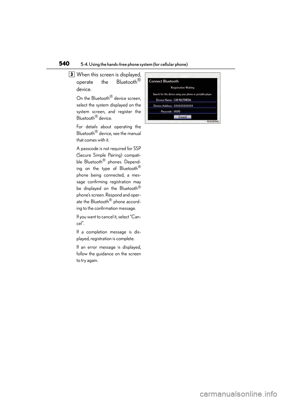 Lexus GS450h 2014 Owners Manual 540
GS450h_OM_OM30D52U_(U)
5-4. Using the hands-free phone system (for cellular phone)
When this screen is displayed,
operate the Bluetooth
®
device.
On the Bluetooth® device screen,
select the syst Lexus GS450h 2014 Owners Manual 540
GS450h_OM_OM30D52U_(U)
5-4. Using the hands-free phone system (for cellular phone)
When this screen is displayed,
operate the Bluetooth
®
device.
On the Bluetooth® device screen,
select the syst