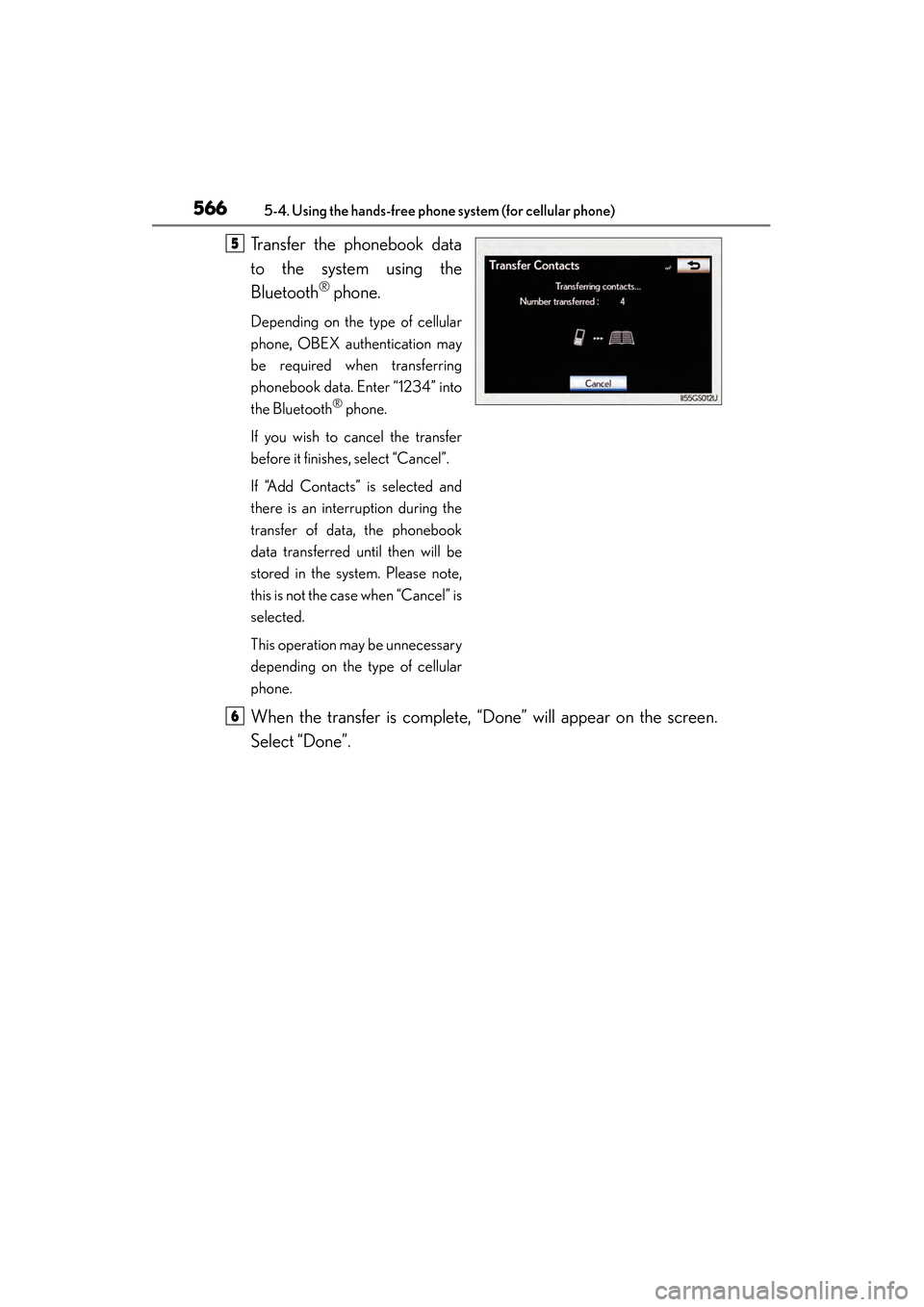 Lexus GS450h 2014  Owners Manual 566
GS450h_OM_OM30D52U_(U)
5-4. Using the hands-free phone system (for cellular phone)
Transfer the phonebook data
to the system using the
Bluetooth
® phone.
Depending on the type of cellular
phone, 