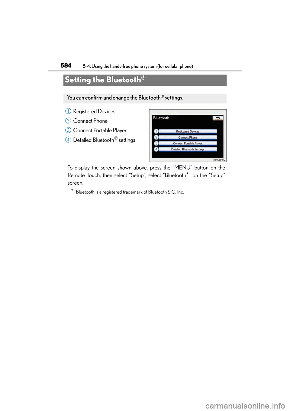Lexus GS450h 2014 Owners Manual 584
GS450h_OM_OM30D52U_(U)
5-4. Using the hands-free phone system (for cellular phone)
Setting the Bluetooth®
Registered Devices
Connect Phone
Connect Portable Player
Detailed Bluetooth
® settings
T Lexus GS450h 2014 Owners Manual 584
GS450h_OM_OM30D52U_(U)
5-4. Using the hands-free phone system (for cellular phone)
Setting the Bluetooth®
Registered Devices
Connect Phone
Connect Portable Player
Detailed Bluetooth
® settings
T