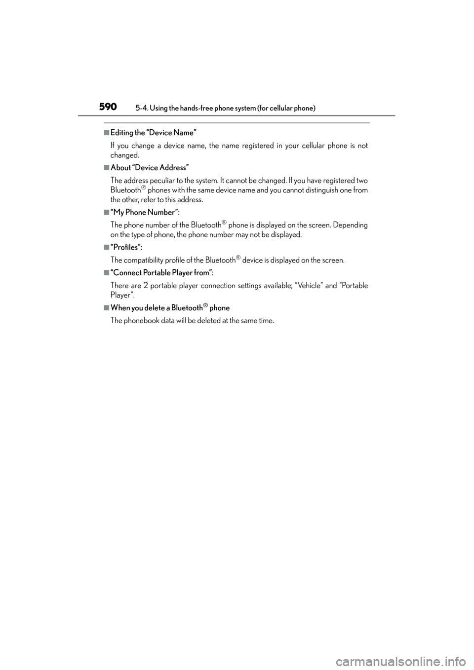 Lexus GS450h 2014 Owners Manual 590
GS450h_OM_OM30D52U_(U)
5-4. Using the hands-free phone system (for cellular phone)
■Editing the “Device Name”
If you change a device name, the name registered in your cellular phone is not
c Lexus GS450h 2014 Owners Manual 590
GS450h_OM_OM30D52U_(U)
5-4. Using the hands-free phone system (for cellular phone)
■Editing the “Device Name”
If you change a device name, the name registered in your cellular phone is not
c