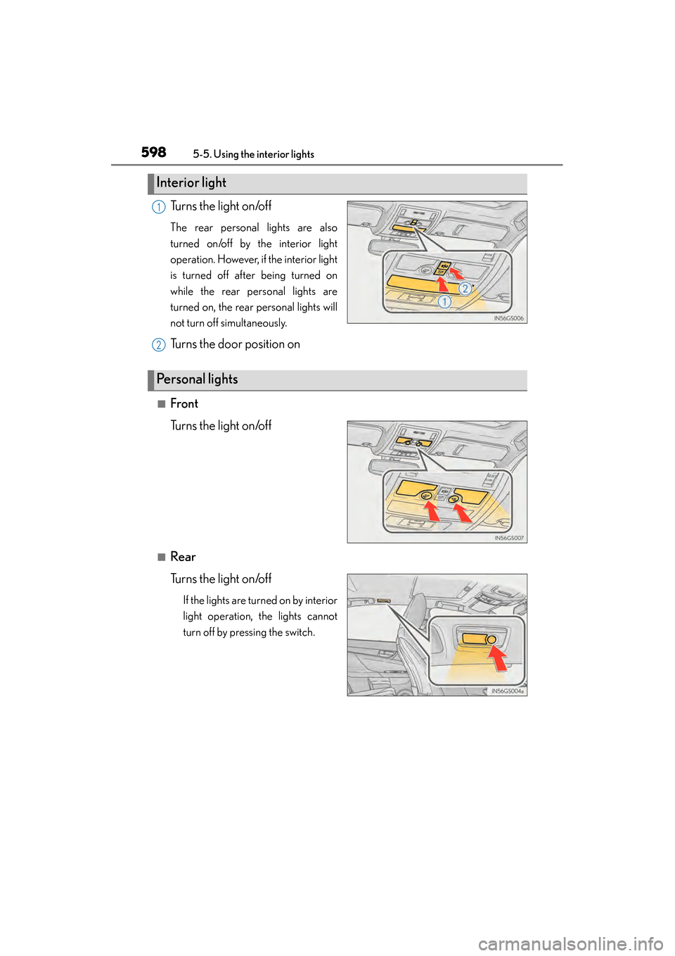 Lexus GS450h 2014 Owners Manual 598
GS450h_OM_OM30D52U_(U)
5-5. Using the interior lights
Turns the light on/off
The rear personal lights are also
turned on/off by the interior light
operation. However, if the interior light
is turn Lexus GS450h 2014 Owners Manual 598
GS450h_OM_OM30D52U_(U)
5-5. Using the interior lights
Turns the light on/off
The rear personal lights are also
turned on/off by the interior light
operation. However, if the interior light
is turn