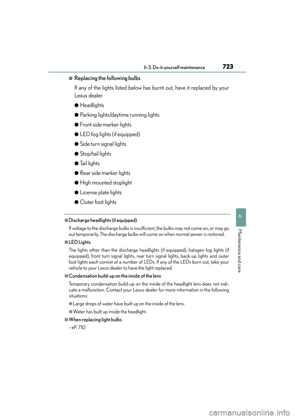 Lexus GS450h 2014 Owners Manual GS450h_OM_OM30D52U_(U)
7236-3. Do-it-yourself maintenance
6
Maintenance and care
■Replacing the following bulbs
If any of the lights listed below has burnt out, have it replaced by your
Lexus dealer Lexus GS450h 2014 Owners Manual GS450h_OM_OM30D52U_(U)
7236-3. Do-it-yourself maintenance
6
Maintenance and care
■Replacing the following bulbs
If any of the lights listed below has burnt out, have it replaced by your
Lexus dealer