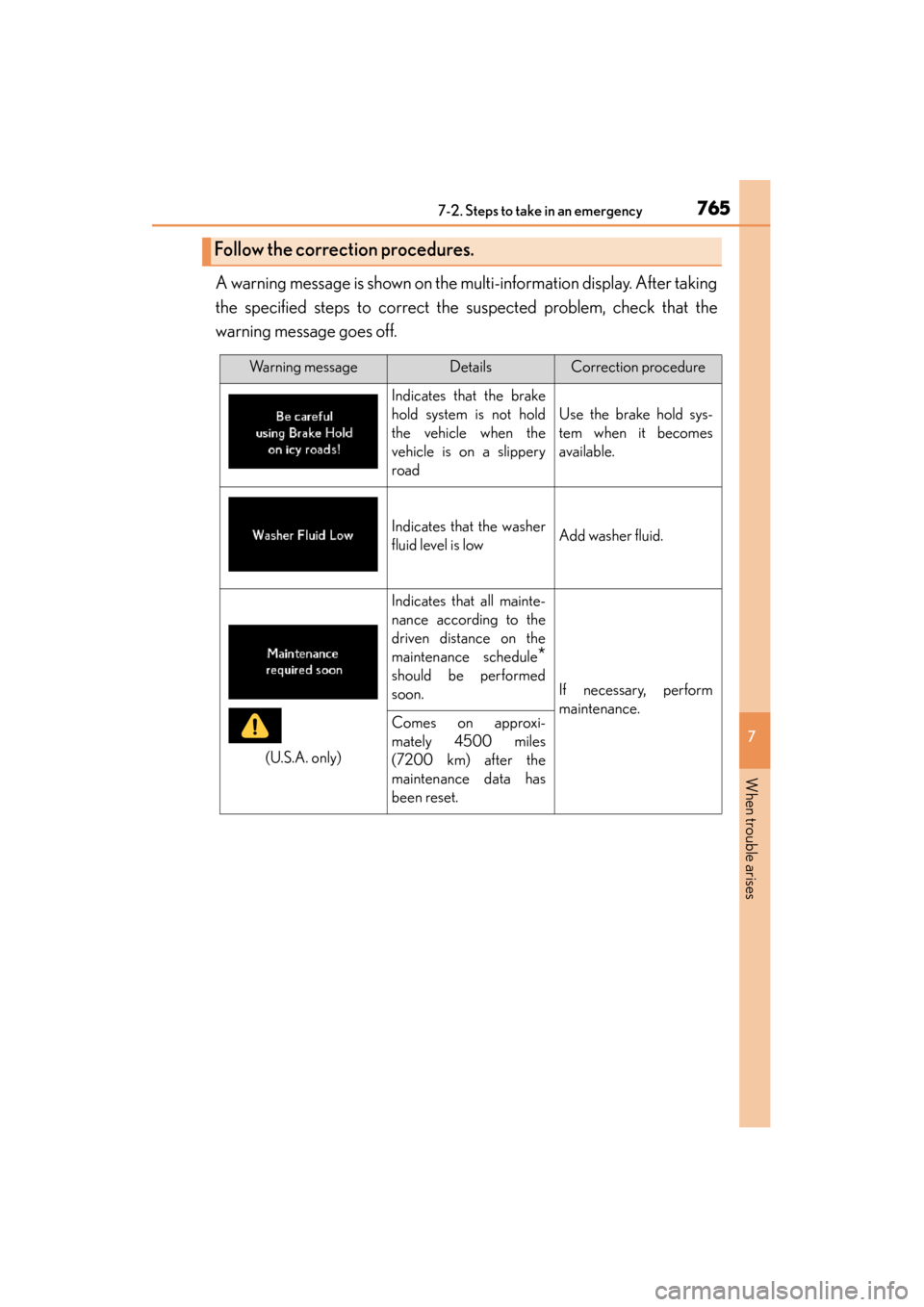 Lexus GS450h 2014 Owners Manual 7657-2. Steps to take in an emergency
GS450h_OM_OM30D52U_(U)
7
When trouble arises
A warning message is shown on the multi-information display. After taking
the specified steps to correct the suspecte Lexus GS450h 2014 Owners Manual 7657-2. Steps to take in an emergency
GS450h_OM_OM30D52U_(U)
7
When trouble arises
A warning message is shown on the multi-information display. After taking
the specified steps to correct the suspecte