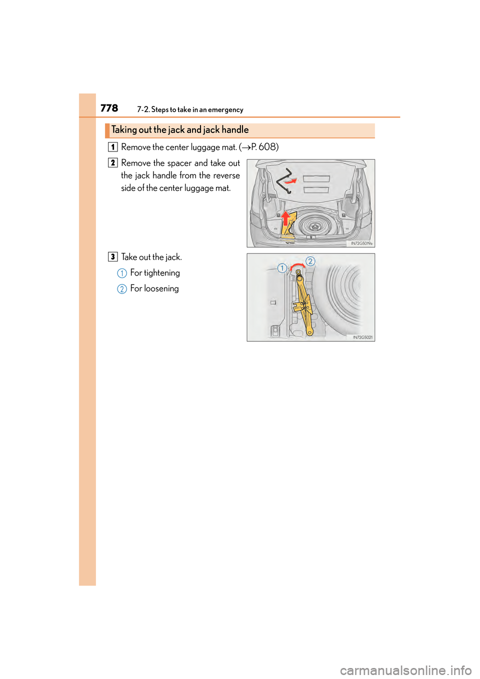 Lexus GS450h 2014  Owners Manual 7787-2. Steps to take in an emergency
GS450h_OM_OM30D52U_(U)Remove the center luggage mat. (
→P.  6 0 8 )
Remove the spacer and take out
the jack handle from the reverse
side of the center luggage m