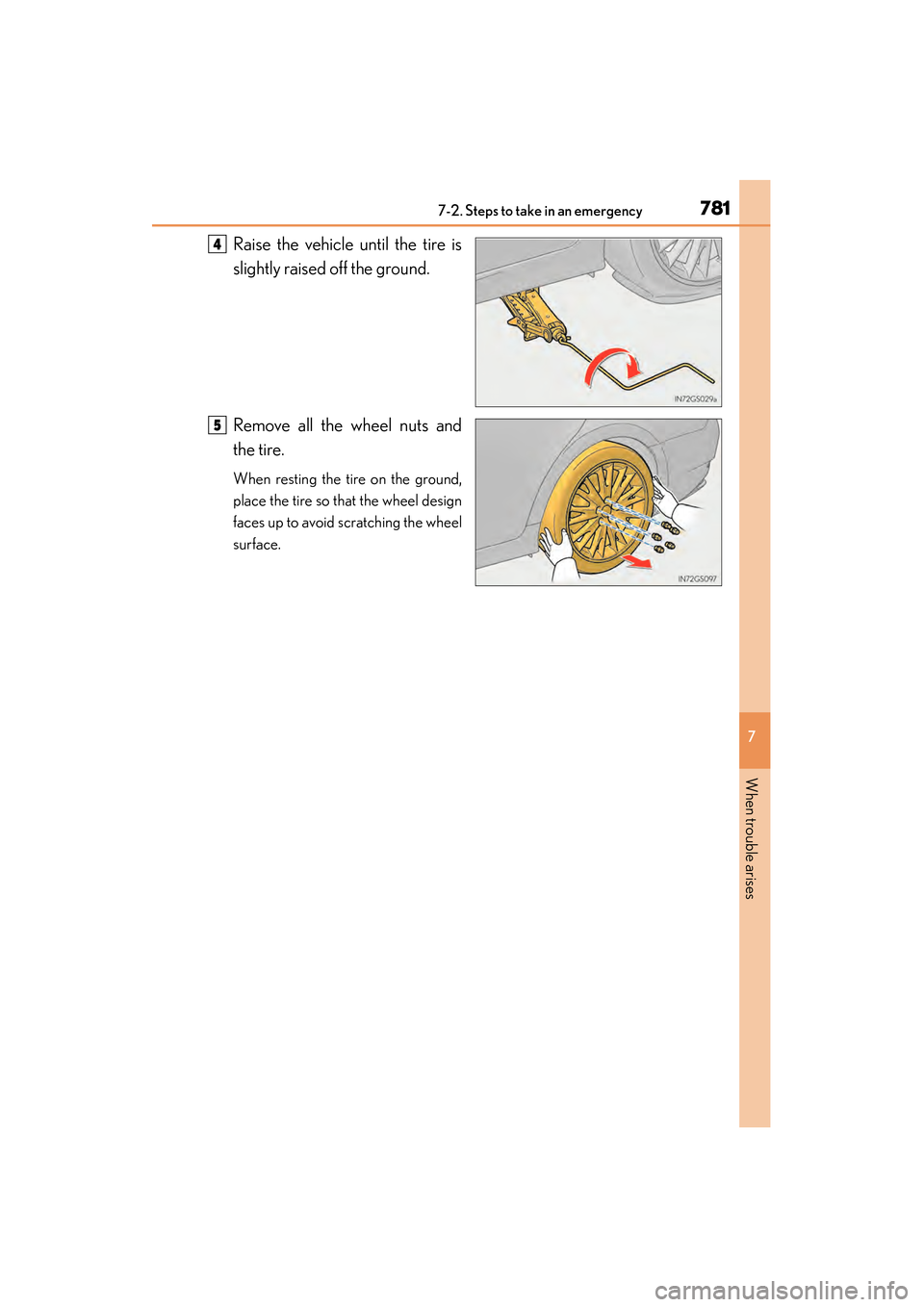 Lexus GS450h 2014 Owners Manual 7817-2. Steps to take in an emergency
GS450h_OM_OM30D52U_(U)
7
When trouble arises
Raise the vehicle until the tire is
slightly raised off the ground.
Remove all the wheel nuts and
the tire.
When rest Lexus GS450h 2014 Owners Manual 7817-2. Steps to take in an emergency
GS450h_OM_OM30D52U_(U)
7
When trouble arises
Raise the vehicle until the tire is
slightly raised off the ground.
Remove all the wheel nuts and
the tire.
When rest