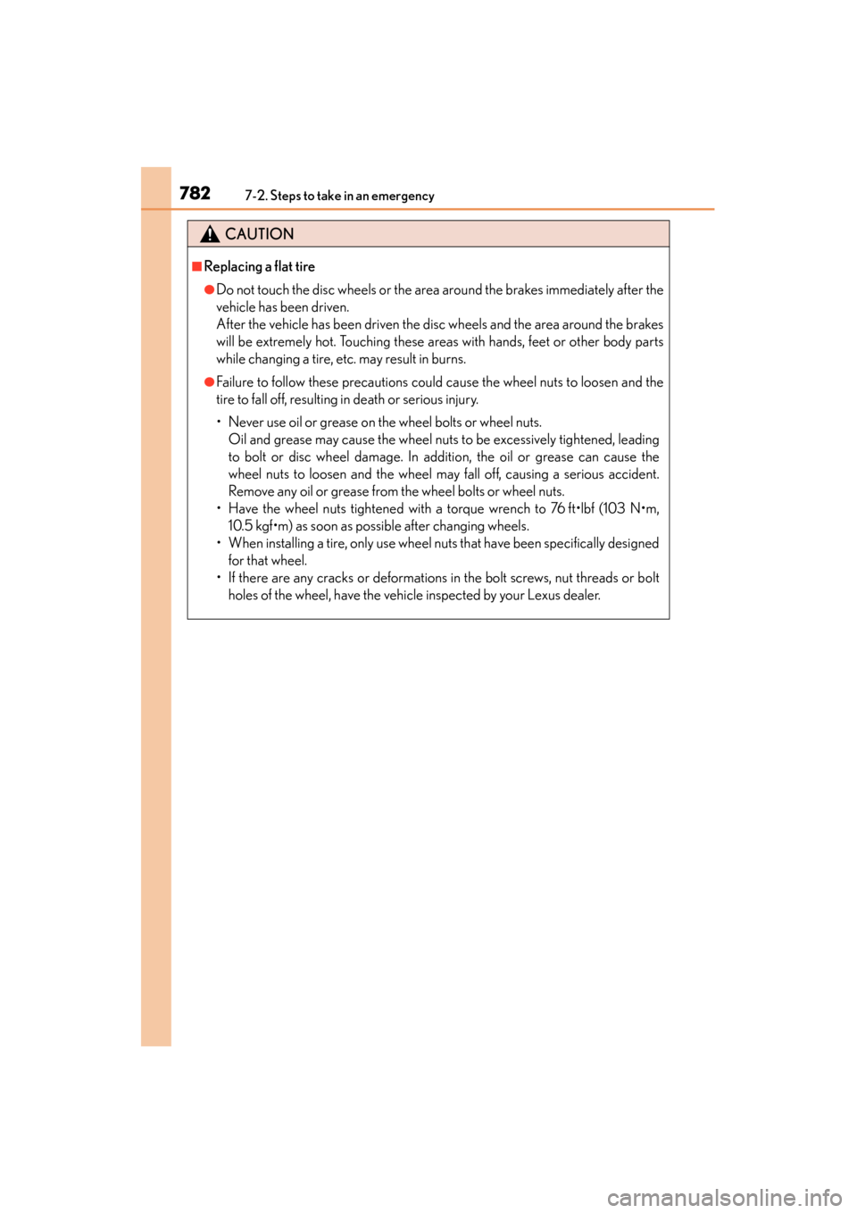 Lexus GS450h 2014 Owners Manual 7827-2. Steps to take in an emergency
GS450h_OM_OM30D52U_(U)
CAUTION
■Replacing a flat tire
●Do not touch the disc wheels or the area around the brakes immediately after the
vehicle has been drive Lexus GS450h 2014 Owners Manual 7827-2. Steps to take in an emergency
GS450h_OM_OM30D52U_(U)
CAUTION
■Replacing a flat tire
●Do not touch the disc wheels or the area around the brakes immediately after the
vehicle has been drive