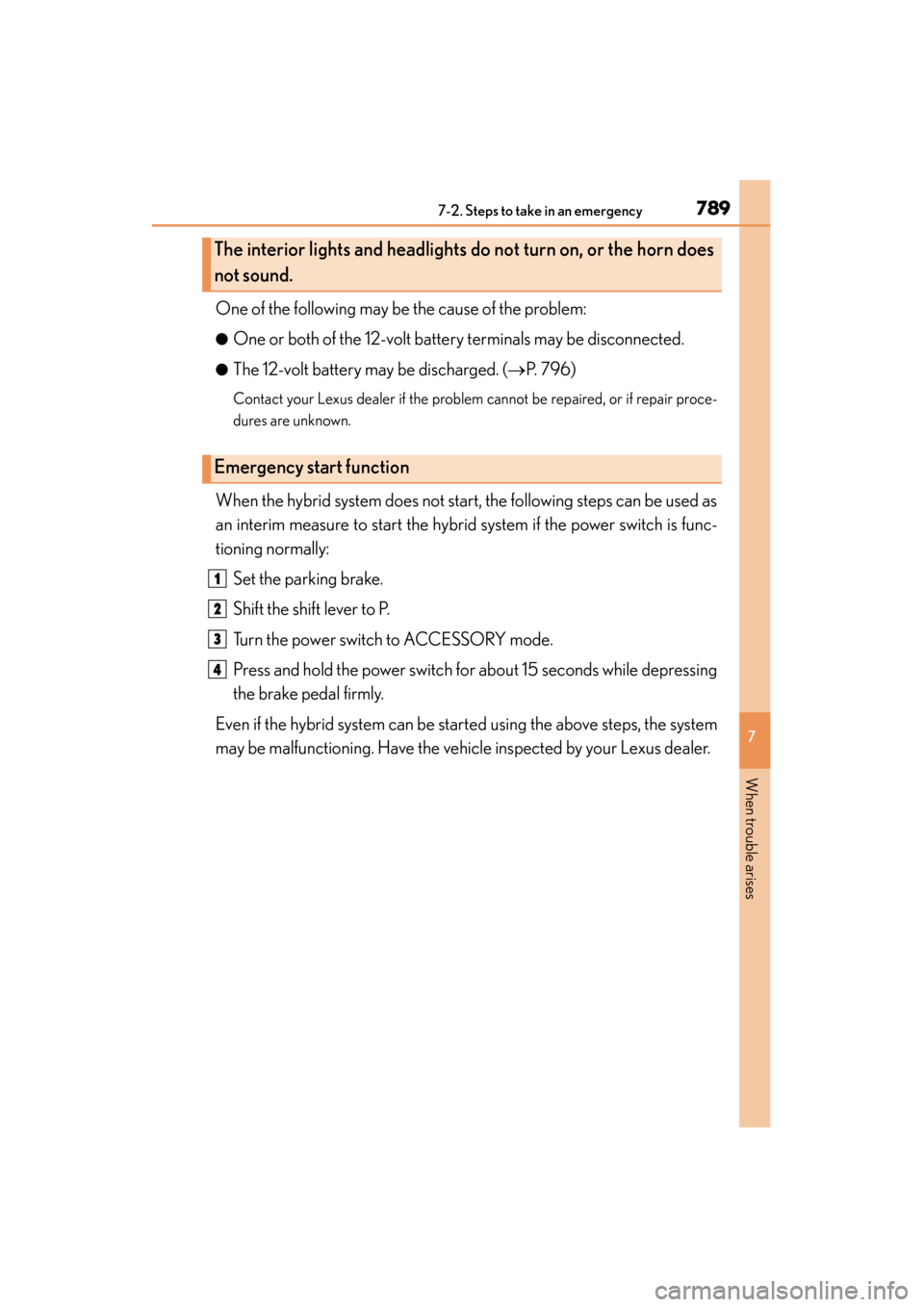 Lexus GS450h 2014 Owners Manual 7897-2. Steps to take in an emergency
GS450h_OM_OM30D52U_(U)
7
When trouble arises
One of the following may be the cause of the problem:
●One or both of the 12-volt battery terminals may be disconne Lexus GS450h 2014 Owners Manual 7897-2. Steps to take in an emergency
GS450h_OM_OM30D52U_(U)
7
When trouble arises
One of the following may be the cause of the problem:
●One or both of the 12-volt battery terminals may be disconne
