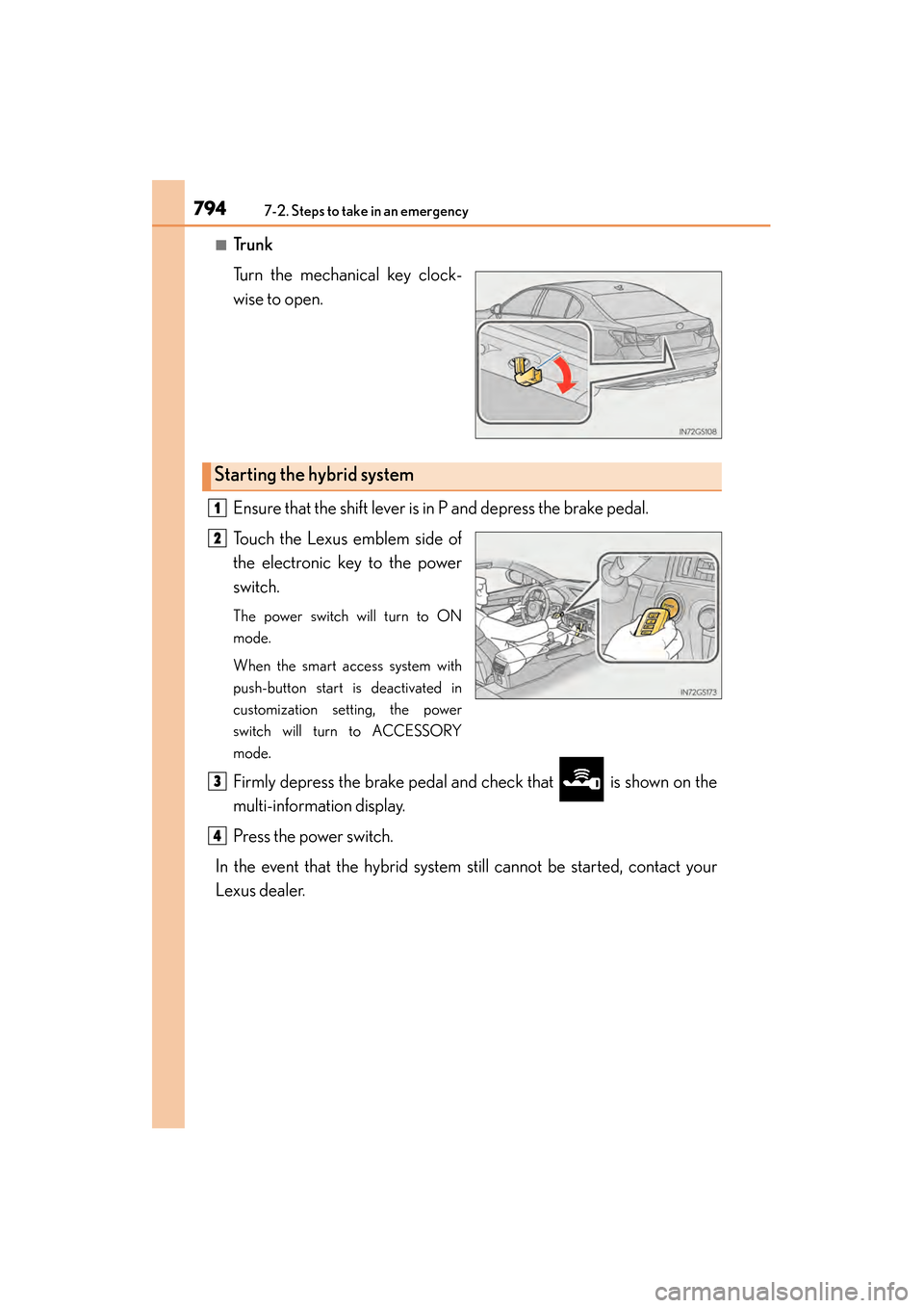 Lexus GS450h 2014  Owners Manual 7947-2. Steps to take in an emergency
GS450h_OM_OM30D52U_(U)
■Tr u n k
Turn the mechanical key clock-
wise to open.
Ensure that the shift lever is in P and depress the brake pedal.
Touch the Lexus e