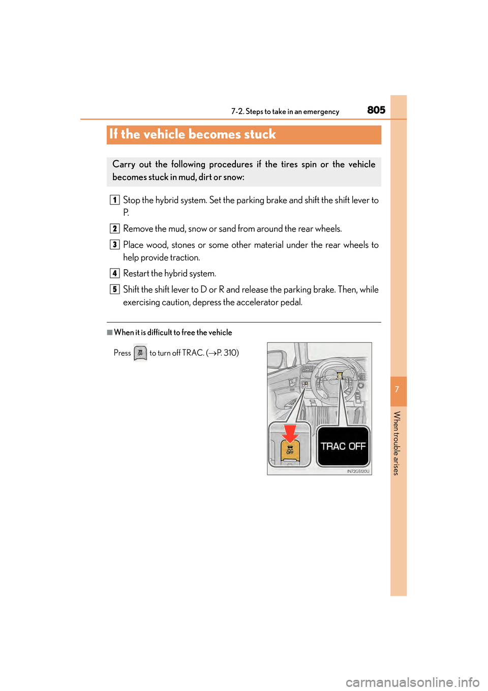 Lexus GS450h 2014 Owners Manual 805
GS450h_OM_OM30D52U_(U)
7
When trouble arises
7-2. Steps to take in an emergency
If the vehicle becomes stuck
Stop the hybrid system. Set the parking brake and shift the shift lever to
P.
Remove th Lexus GS450h 2014 Owners Manual 805
GS450h_OM_OM30D52U_(U)
7
When trouble arises
7-2. Steps to take in an emergency
If the vehicle becomes stuck
Stop the hybrid system. Set the parking brake and shift the shift lever to
P.
Remove th
