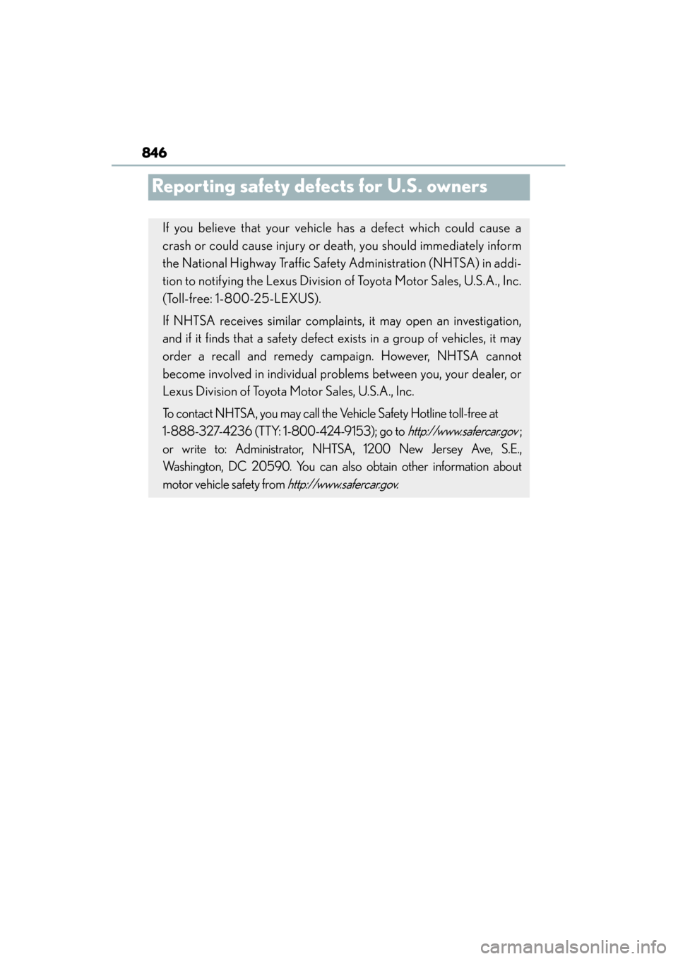 Lexus GS450h 2014 Owners Manual 846
GS450h_OM_OM30D52U_(U)
Reporting safety defects for U.S. owners
If you believe that your vehicle has a defect which could cause a
crash or could cause injury or death, you should immediately infor Lexus GS450h 2014 Owners Manual 846
GS450h_OM_OM30D52U_(U)
Reporting safety defects for U.S. owners
If you believe that your vehicle has a defect which could cause a
crash or could cause injury or death, you should immediately infor