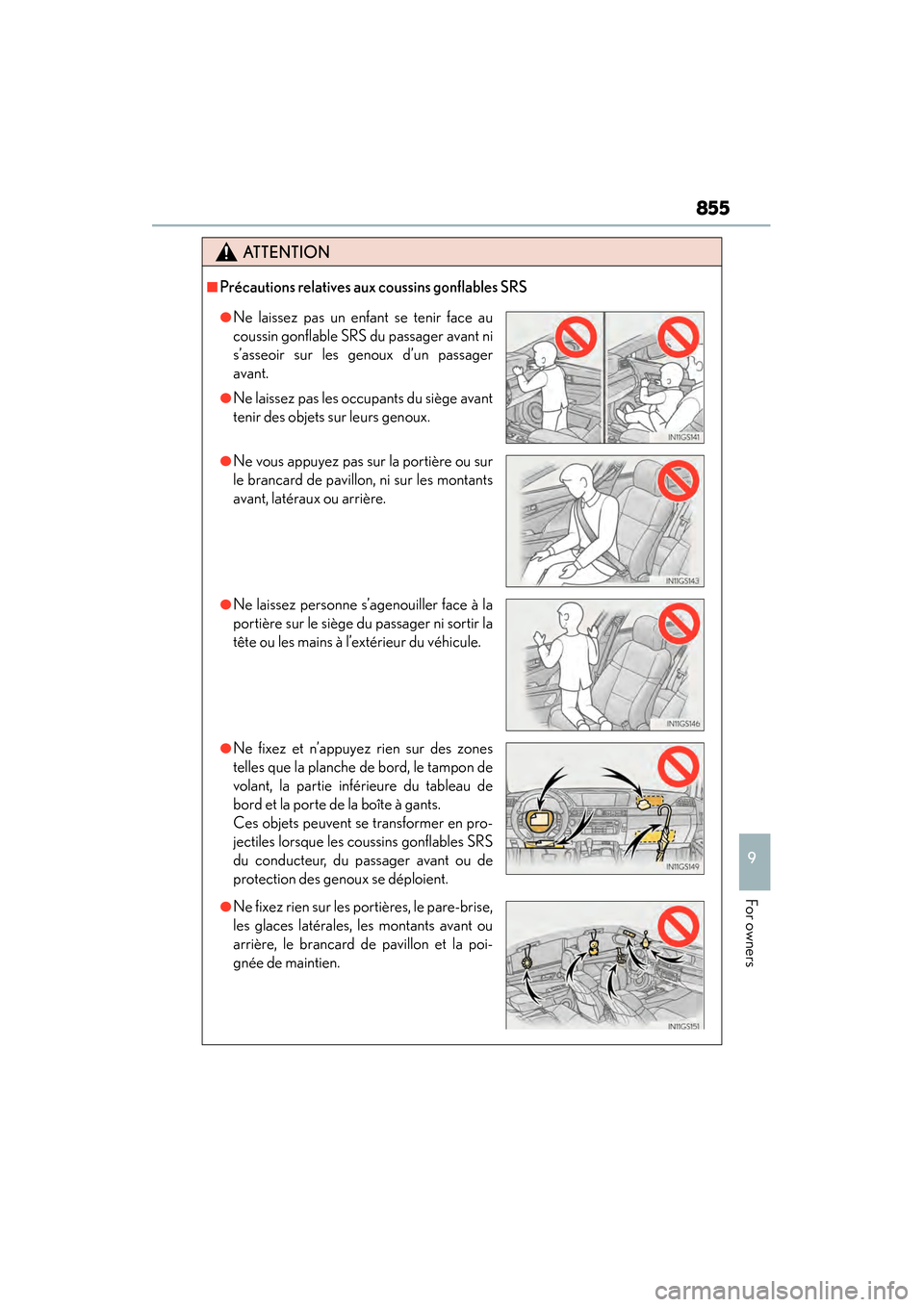 Lexus GS450h 2014 Owners Manual GS450h_OM_OM30D52U_(U)
855
9
For owners
ATTENTION
■Précautions relatives aux coussins gonflables SRS
●Ne laissez pas un enfant se tenir face au
coussin gonflable SRS du passager avant ni
s’asse Lexus GS450h 2014 Owners Manual GS450h_OM_OM30D52U_(U)
855
9
For owners
ATTENTION
■Précautions relatives aux coussins gonflables SRS
●Ne laissez pas un enfant se tenir face au
coussin gonflable SRS du passager avant ni
s’asse
