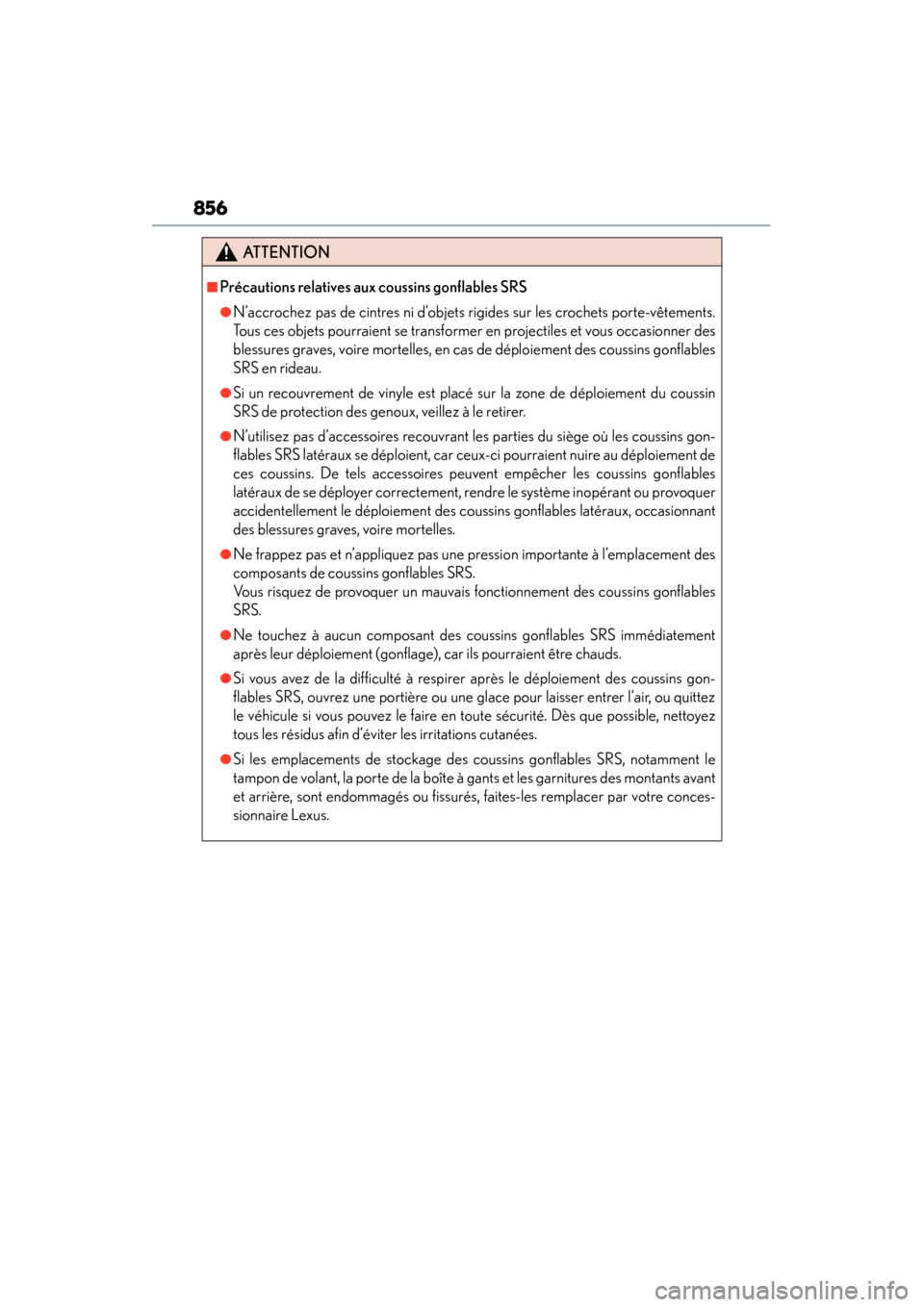 Lexus GS450h 2014 Owners Manual 856
GS450h_OM_OM30D52U_(U)
ATTENTION
■Précautions relatives aux coussins gonflables SRS
●N’accrochez pas de cintres ni d’objets rigides sur les crochets porte-vêtements.
Tous ces objets pour Lexus GS450h 2014 Owners Manual 856
GS450h_OM_OM30D52U_(U)
ATTENTION
■Précautions relatives aux coussins gonflables SRS
●N’accrochez pas de cintres ni d’objets rigides sur les crochets porte-vêtements.
Tous ces objets pour