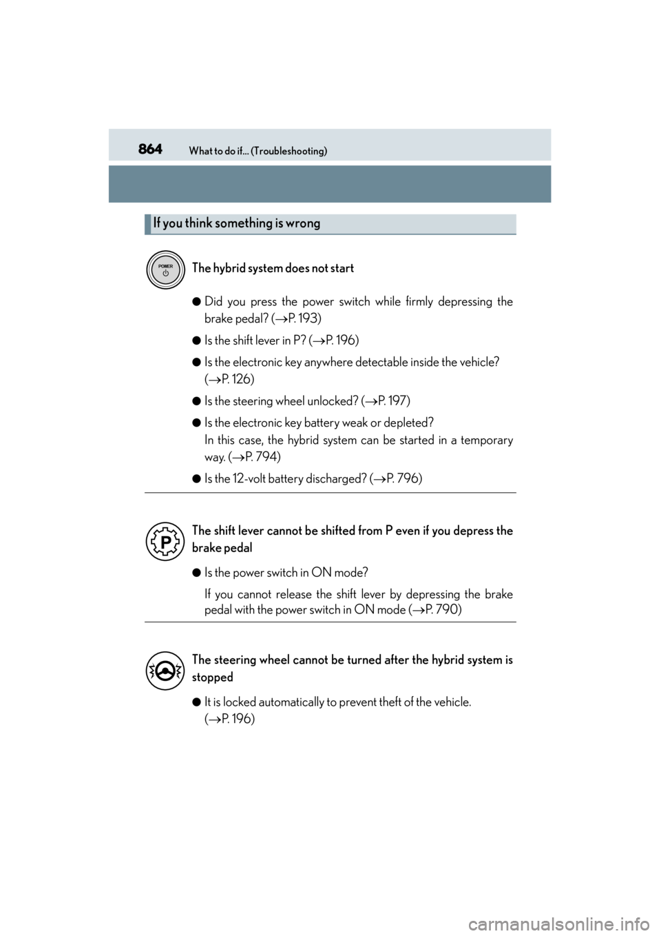 Lexus GS450h 2014 Owners Manual 864What to do if... (Troubleshooting)
GS450h_OM_OM30D52U_(U)
●Did you press the power switch while firmly depressing the
brake pedal? (→P. 193)
●Is the shift lever in P? ( →P. 1 9 6 )
●Is t Lexus GS450h 2014 Owners Manual 864What to do if... (Troubleshooting)
GS450h_OM_OM30D52U_(U)
●Did you press the power switch while firmly depressing the
brake pedal? (→P. 193)
●Is the shift lever in P? ( →P. 1 9 6 )
●Is t
