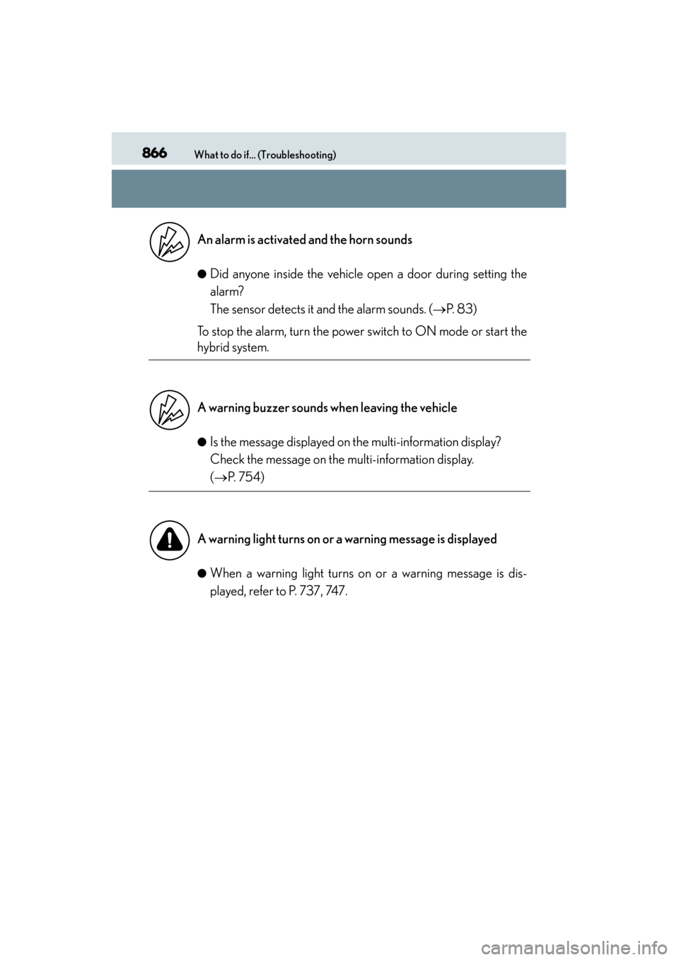 Lexus GS450h 2014 Owners Manual 866What to do if... (Troubleshooting)
GS450h_OM_OM30D52U_(U)
●Did anyone inside the vehicle open a door during setting the
alarm?
The sensor detects it and the alarm sounds. (→P. 8 3 )
To stop t Lexus GS450h 2014 Owners Manual 866What to do if... (Troubleshooting)
GS450h_OM_OM30D52U_(U)
●Did anyone inside the vehicle open a door during setting the
alarm?
The sensor detects it and the alarm sounds. (→P. 8 3 )
To stop t