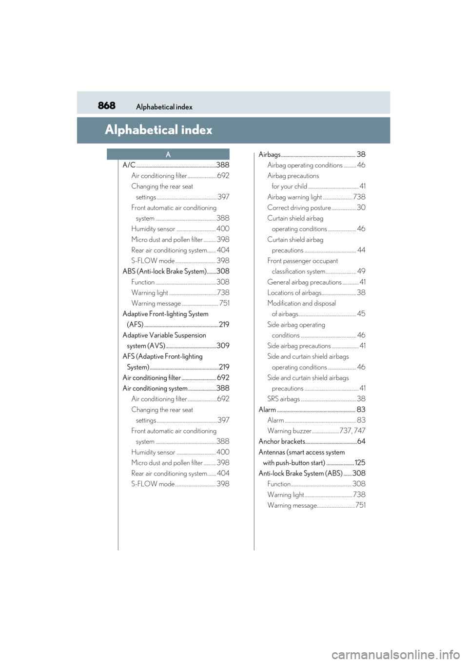 Lexus GS450h 2014 Owners Manual 868Alphabetical index
GS450h_OM_OM30D52U_(U)
Alphabetical index
A/C ............................................................388Air conditioning filter ........................692
Changing the rear Lexus GS450h 2014 Owners Manual 868Alphabetical index
GS450h_OM_OM30D52U_(U)
Alphabetical index
A/C ............................................................388Air conditioning filter ........................692
Changing the rear