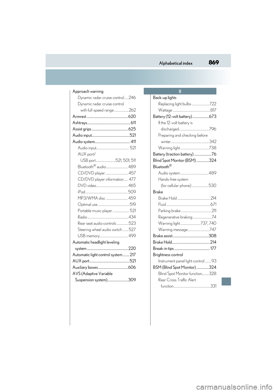 Lexus GS450h 2014  Owners Manual 869Alphabetical index
GS450h_OM_OM30D52U_(U)
Approach warningDynamic radar cruise control......246
Dynamic radar cruise control with full-speed range .................... 262
Armrest .................