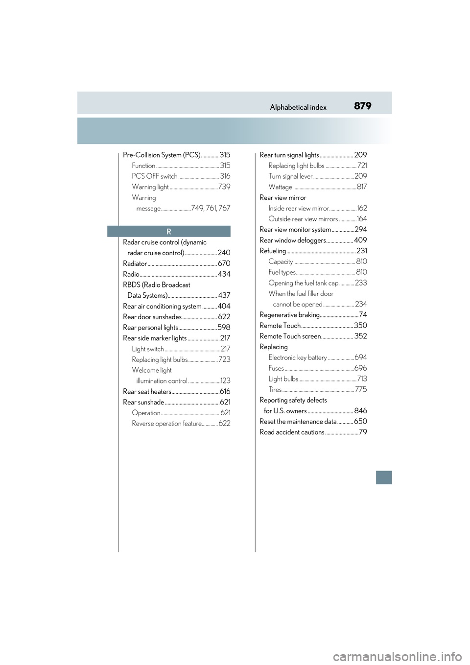 Lexus GS450h 2014 Owners Manual 879Alphabetical index
GS450h_OM_OM30D52U_(U)
Pre-Collision System (PCS) ............. 315Function ................................................... 315
PCS OFF switch ............................... Lexus GS450h 2014 Owners Manual 879Alphabetical index
GS450h_OM_OM30D52U_(U)
Pre-Collision System (PCS) ............. 315Function ................................................... 315
PCS OFF switch ...............................