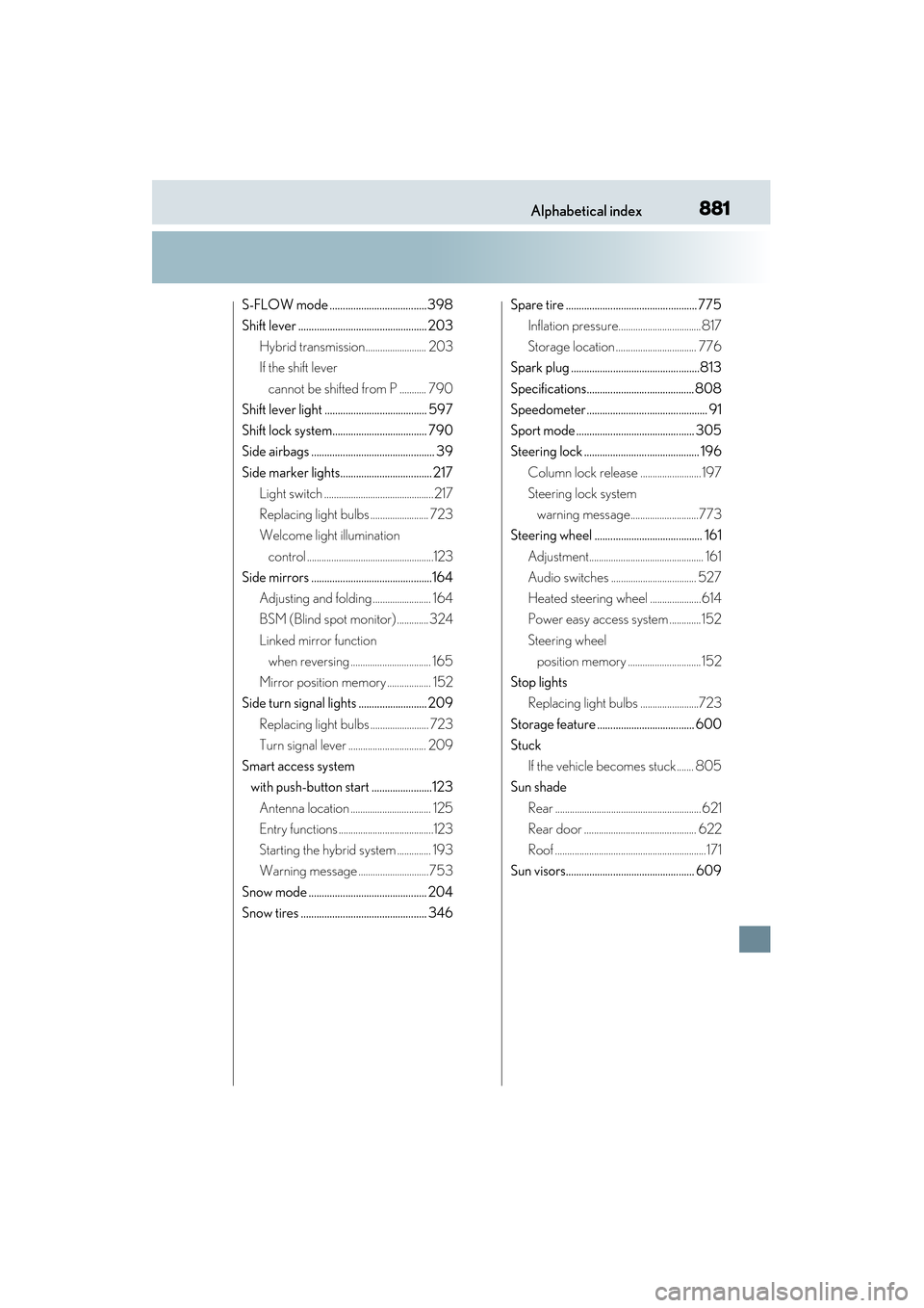 Lexus GS450h 2014  Owners Manual 881Alphabetical index
GS450h_OM_OM30D52U_(U)
S-FLOW mode ..................................... 398
Shift lever ................................................. 203Hybrid transmission.................