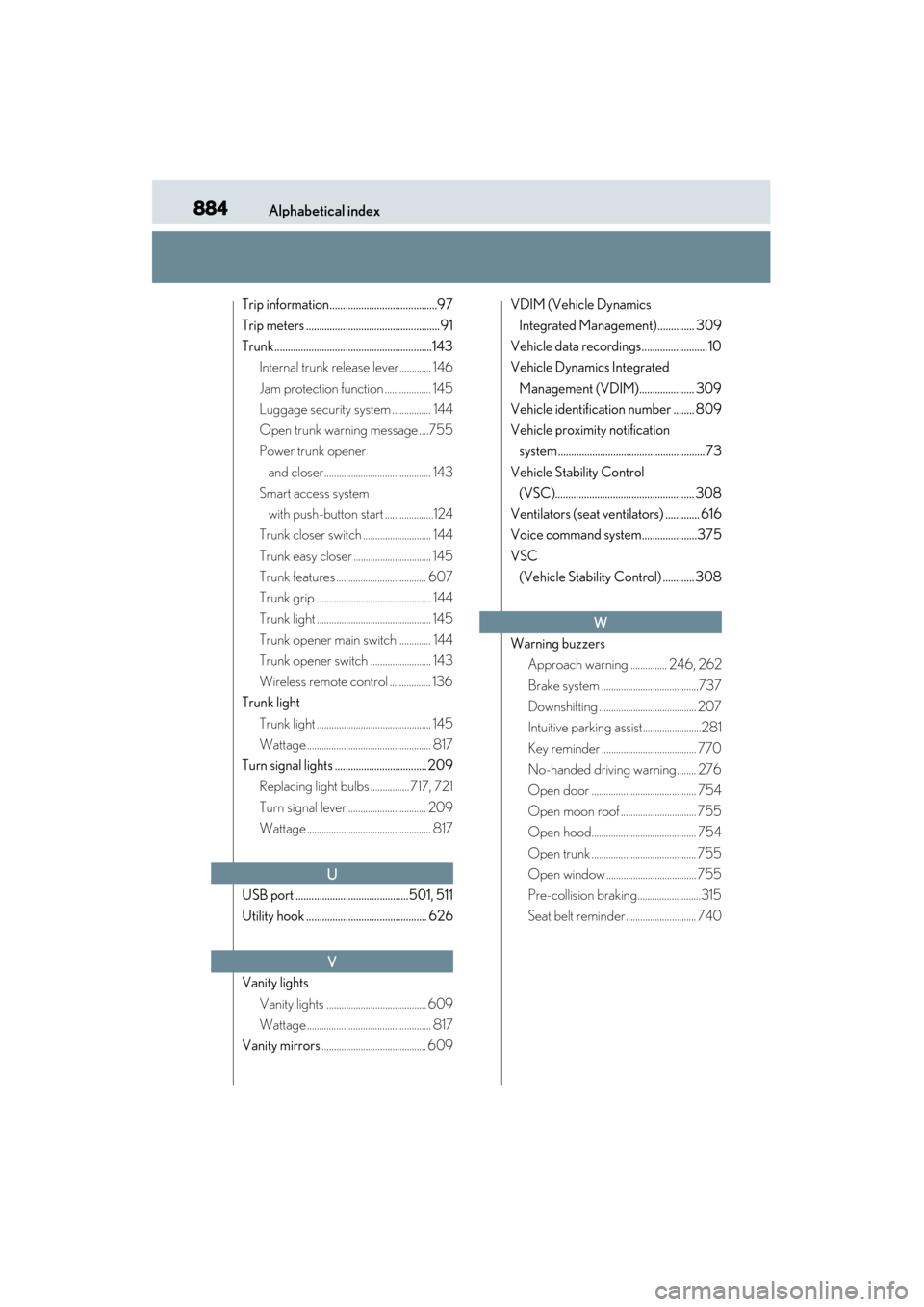 Lexus GS450h 2014  Owners Manual 884Alphabetical index
GS450h_OM_OM30D52U_(U)
Trip information.........................................97
Trip meters ...................................................91
Trunk........................