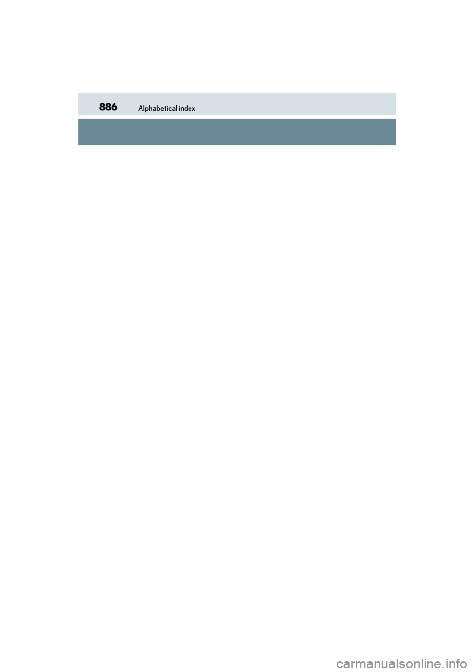 Lexus GS450h 2014 Owners Manual 886Alphabetical index
GS450h_OM_OM30D52U_(U)
GS450h_OM_OM30D52U_(U).book Page 886 Monday, July 29, 2013 12:07 PM Lexus GS450h 2014 Owners Manual 886Alphabetical index
GS450h_OM_OM30D52U_(U)
GS450h_OM_OM30D52U_(U).book Page 886 Monday, July 29, 2013 12:07 PM