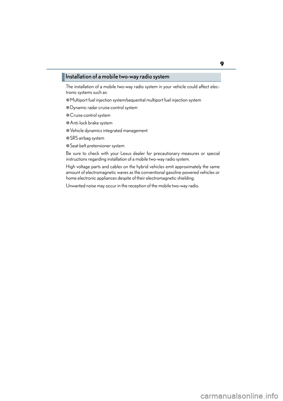 Lexus GS450h 2014  Owners Manual GS450h_OM_OM30D52U_(U)
9
The installation of a mobile two-way radio system in your vehicle could affect elec-
tronic systems such as: 
●Multiport fuel injection system/sequential multiport fuel inje