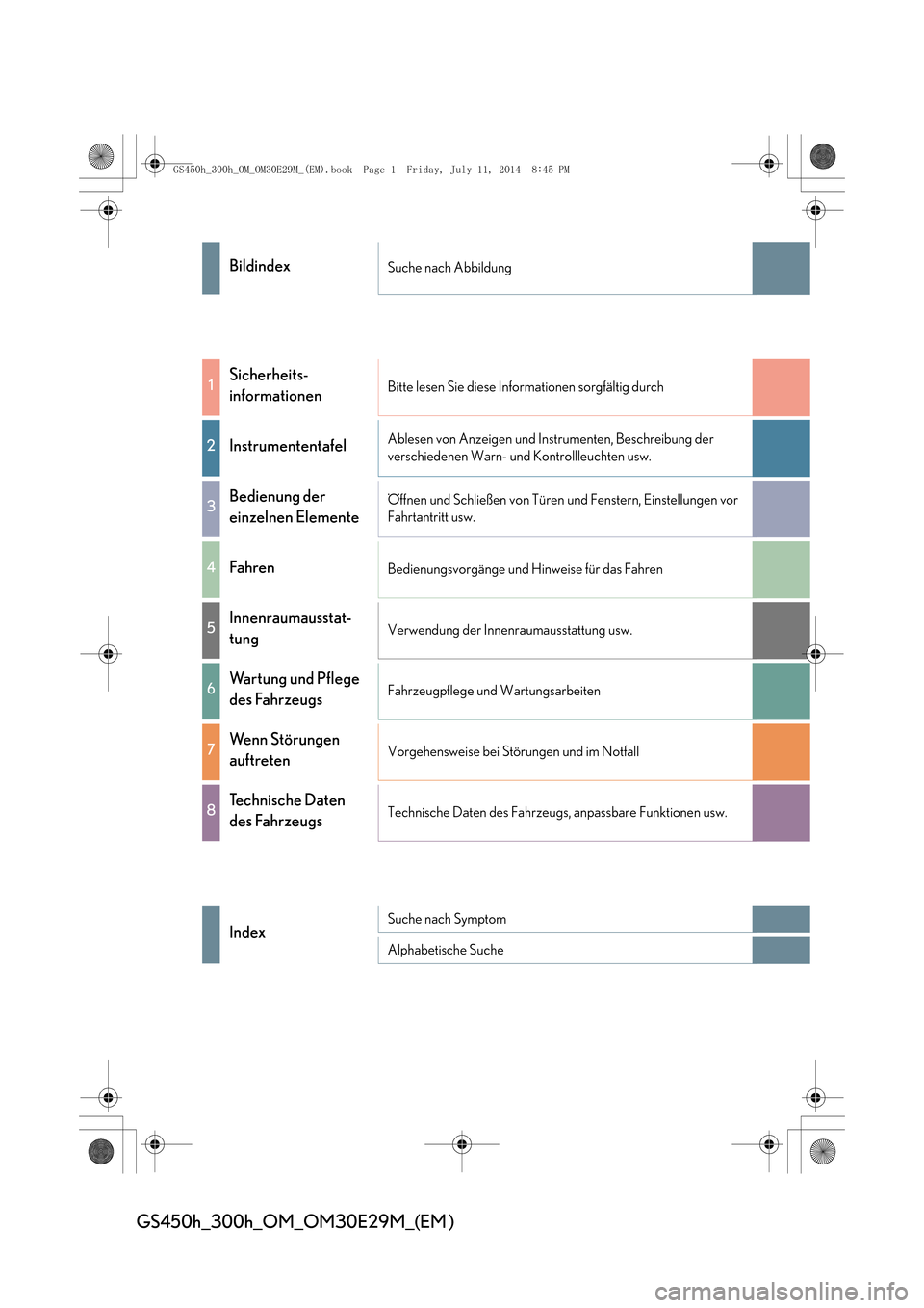 Lexus GS450h 2014  Betriebsanleitung (in German) GS450h_300h_OM_OM30E29M_(EM )
BildindexSuche nach Abbildung
1Sicherheits- 
informationenBitte lesen Sie diese Informationen sorgfältig durch
2InstrumententafelAblesen von Anzeigen und Instrumenten, B