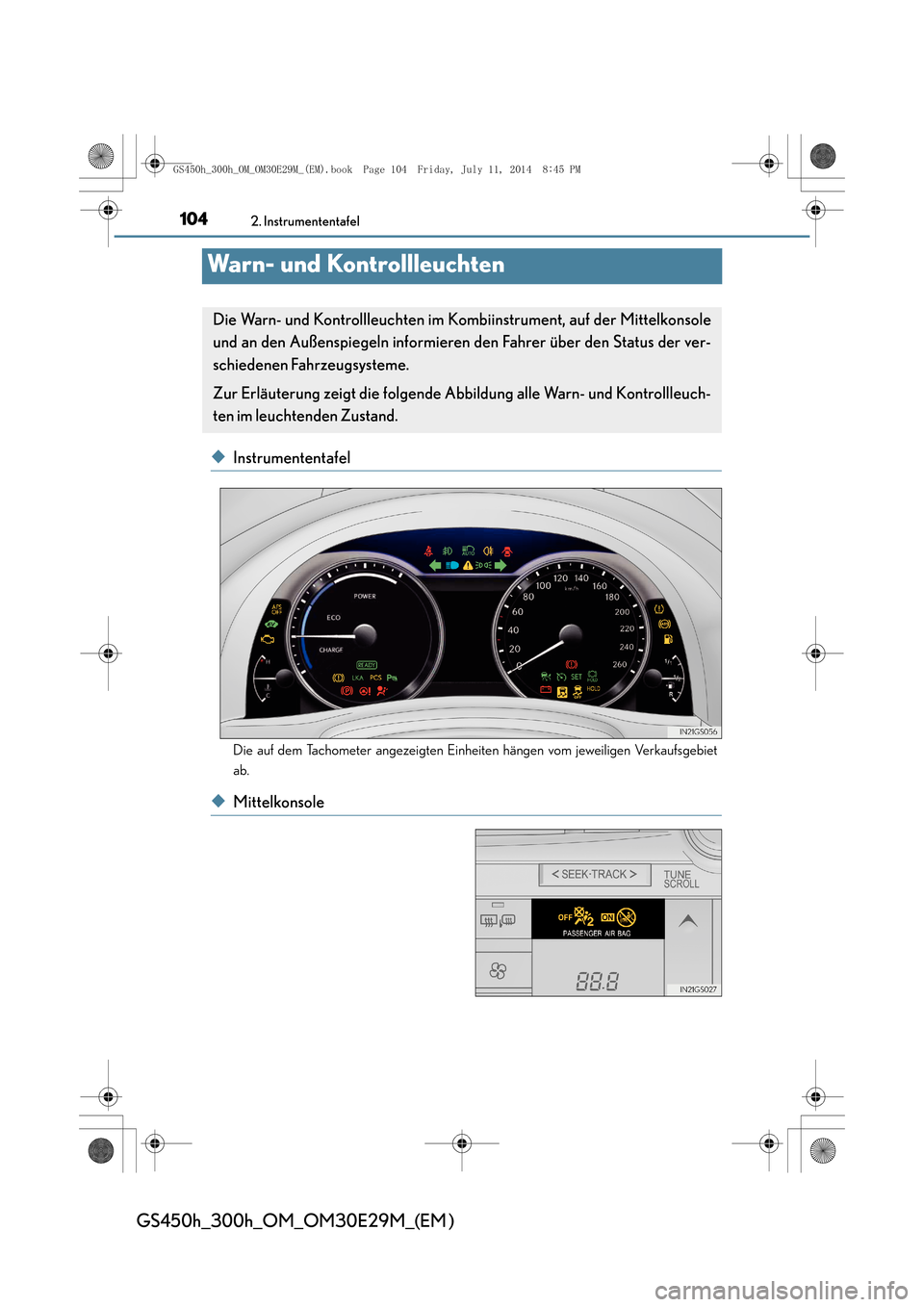 Lexus GS450h 2014 Betriebsanleitung (in German) 1042. Instrumententafel
GS450h_300h_OM_OM30E29M_(EM )
Warn- und Kontrollleuchten
◆Instrumententafel
Die auf dem Tachometer angezeigten Einheiten hängen vom jeweiligen Verkaufsgebiet
ab.
◆Mittelko Lexus GS450h 2014 Betriebsanleitung (in German) 1042. Instrumententafel
GS450h_300h_OM_OM30E29M_(EM )
Warn- und Kontrollleuchten
◆Instrumententafel
Die auf dem Tachometer angezeigten Einheiten hängen vom jeweiligen Verkaufsgebiet
ab.
◆Mittelko