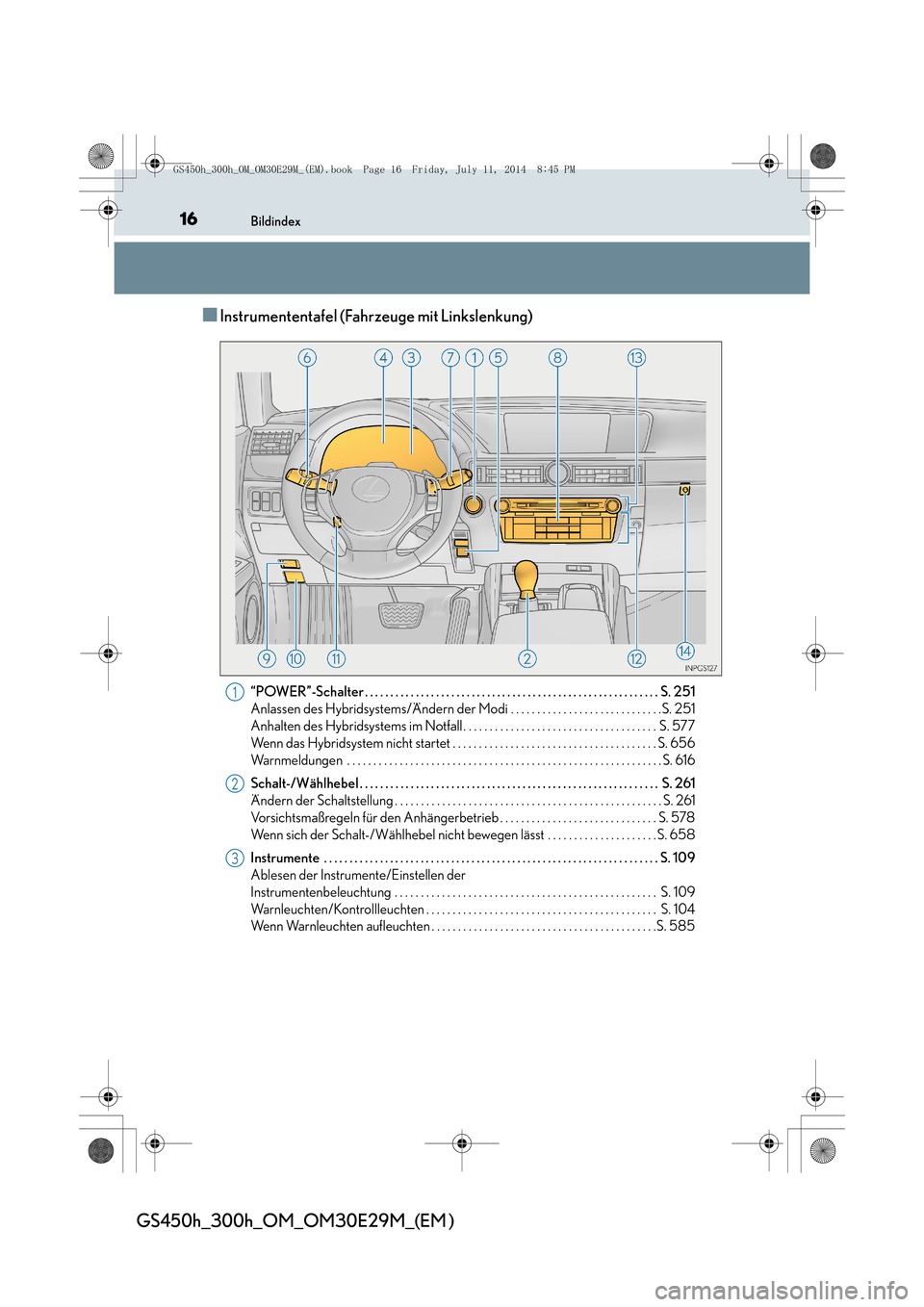 Lexus GS450h 2014  Betriebsanleitung (in German) 16Bildindex
GS450h_300h_OM_OM30E29M_(EM )
■Instrumententafel (Fahrzeuge mit Linkslenkung)
“POWER”-Schalter . . . . . . . . . . . . . . . . . . . . . . . . . . . . . . . . . . . . . . . . . . . .